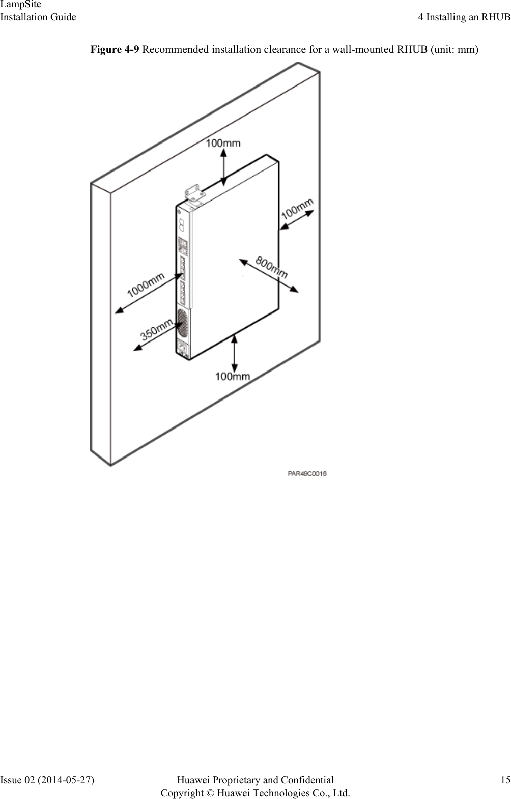 Figure 4-9 Recommended installation clearance for a wall-mounted RHUB (unit: mm)LampSiteInstallation Guide 4 Installing an RHUBIssue 02 (2014-05-27) Huawei Proprietary and ConfidentialCopyright © Huawei Technologies Co., Ltd.15