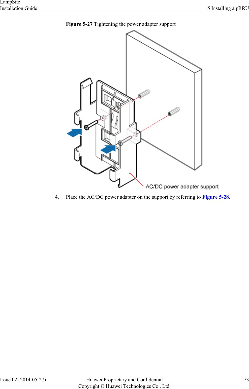 Figure 5-27 Tightening the power adapter support4. Place the AC/DC power adapter on the support by referring to Figure 5-28.LampSiteInstallation Guide 5 Installing a pRRUIssue 02 (2014-05-27) Huawei Proprietary and ConfidentialCopyright © Huawei Technologies Co., Ltd.73