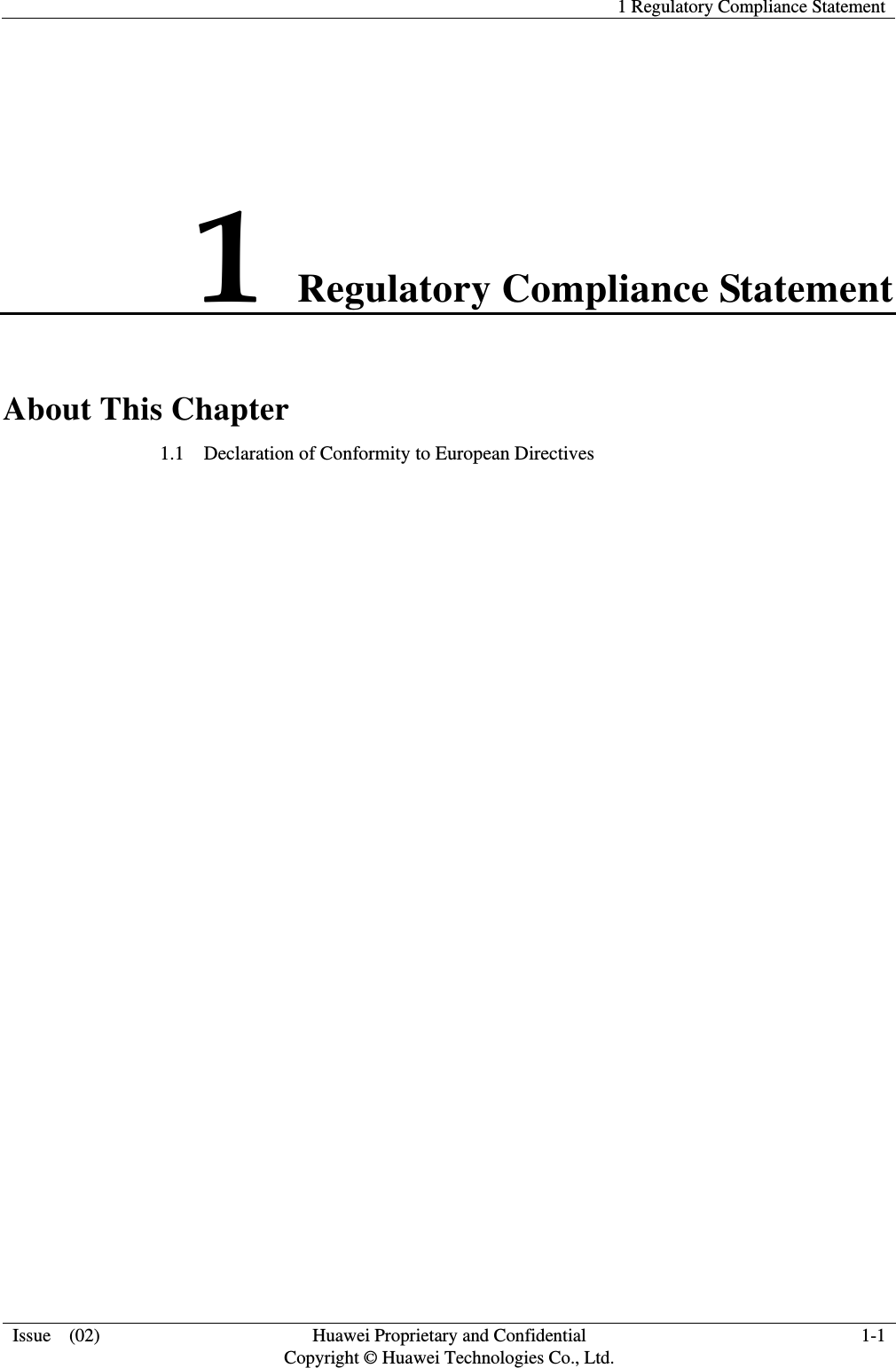   1 Regulatory Compliance Statement  Issue  (02)  Huawei Proprietary and Confidential     Copyright © Huawei Technologies Co., Ltd. 1-1 1 Regulatory Compliance Statement About This Chapter 1.1    Declaration of Conformity to European Directives  