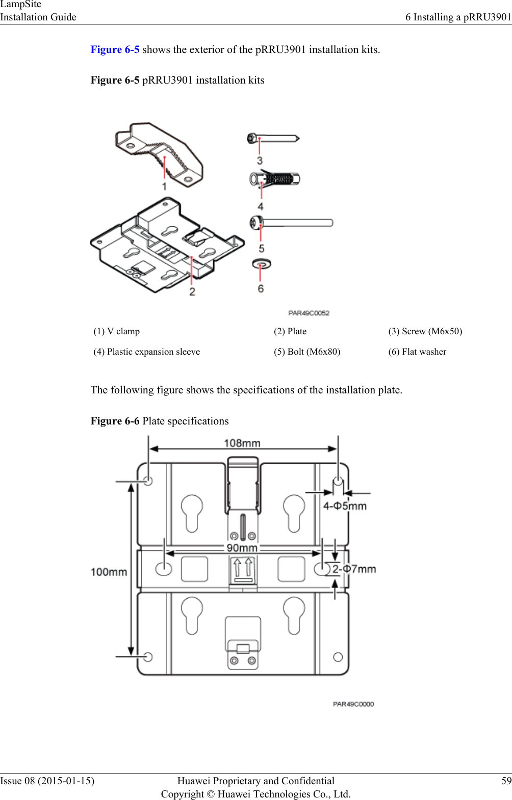 Figure 6-5 shows the exterior of the pRRU3901 installation kits.Figure 6-5 pRRU3901 installation kits(1) V clamp (2) Plate (3) Screw (M6x50)(4) Plastic expansion sleeve (5) Bolt (M6x80) (6) Flat washerThe following figure shows the specifications of the installation plate.Figure 6-6 Plate specificationsLampSiteInstallation Guide 6 Installing a pRRU3901Issue 08 (2015-01-15) Huawei Proprietary and ConfidentialCopyright © Huawei Technologies Co., Ltd.59