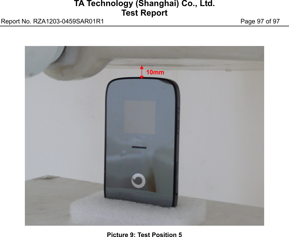 TA Technology (Shanghai) Co., Ltd. Test Report Report No. RZA1203-0459SAR01R1                                           Page 97 of 97   Picture 9: Test Position 5     10mm
