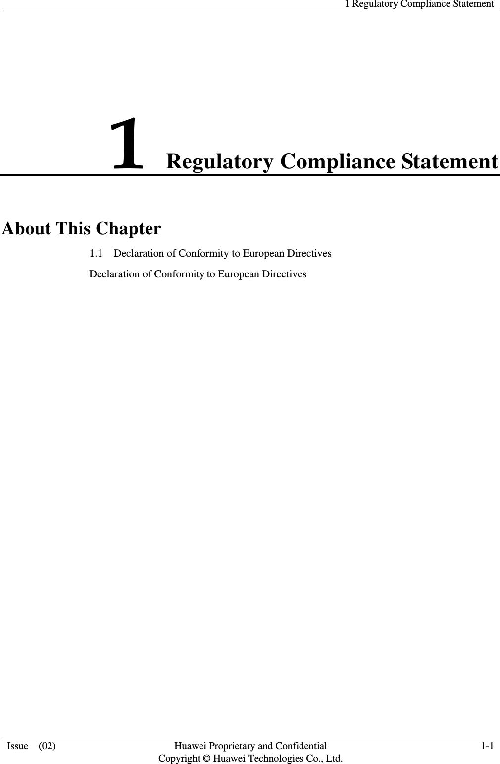   1 Regulatory Compliance Statement  Issue  (02)  Huawei Proprietary and Confidential     Copyright © Huawei Technologies Co., Ltd. 1-1 1 Regulatory Compliance Statement About This Chapter 1.1    Declaration of Conformity to European Directives Declaration of Conformity to European Directives 