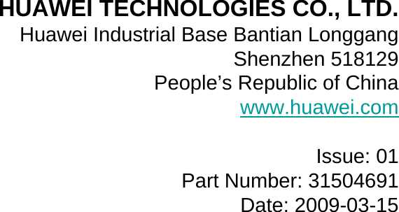 HUAWEI TECHNOLOGIES CO., LTD.Huawei Industrial Base Bantian LonggangShenzhen 518129People’s Republic of Chinawww.huawei.comIssue: 01Part Number: 31504691Date: 2009-03-15