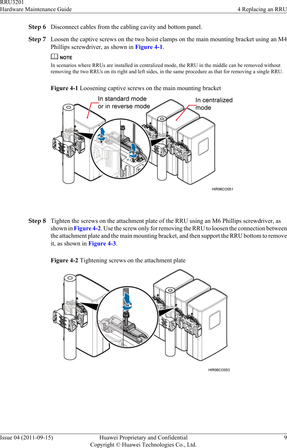 Step 6 Disconnect cables from the cabling cavity and bottom panel.Step 7 Loosen the captive screws on the two hoist clamps on the main mounting bracket using an M4Phillips screwdriver, as shown in Figure 4-1.NOTEIn scenarios where RRUs are installed in centralized mode, the RRU in the middle can be removed withoutremoving the two RRUs on its right and left sides, in the same procedure as that for removing a single RRU.Figure 4-1 Loosening captive screws on the main mounting bracket Step 8 Tighten the screws on the attachment plate of the RRU using an M6 Phillips screwdriver, asshown in Figure 4-2. Use the screw only for removing the RRU to loosen the connection betweenthe attachment plate and the main mounting bracket, and then support the RRU bottom to removeit, as shown in Figure 4-3.Figure 4-2 Tightening screws on the attachment plate RRU3201Hardware Maintenance Guide 4 Replacing an RRUIssue 04 (2011-09-15) Huawei Proprietary and ConfidentialCopyright © Huawei Technologies Co., Ltd.9