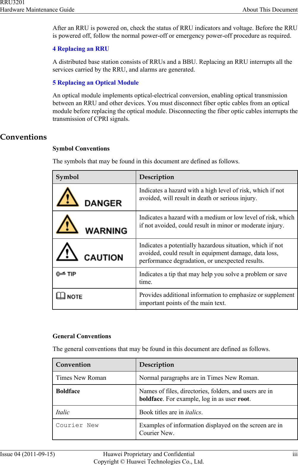 After an RRU is powered on, check the status of RRU indicators and voltage. Before the RRUis powered off, follow the normal power-off or emergency power-off procedure as required.4 Replacing an RRUA distributed base station consists of RRUs and a BBU. Replacing an RRU interrupts all theservices carried by the RRU, and alarms are generated.5 Replacing an Optical ModuleAn optical module implements optical-electrical conversion, enabling optical transmissionbetween an RRU and other devices. You must disconnect fiber optic cables from an opticalmodule before replacing the optical module. Disconnecting the fiber optic cables interrupts thetransmission of CPRI signals.ConventionsSymbol ConventionsThe symbols that may be found in this document are defined as follows.Symbol DescriptionIndicates a hazard with a high level of risk, which if notavoided, will result in death or serious injury.Indicates a hazard with a medium or low level of risk, whichif not avoided, could result in minor or moderate injury.Indicates a potentially hazardous situation, which if notavoided, could result in equipment damage, data loss,performance degradation, or unexpected results.Indicates a tip that may help you solve a problem or savetime.Provides additional information to emphasize or supplementimportant points of the main text. General ConventionsThe general conventions that may be found in this document are defined as follows.Convention DescriptionTimes New Roman Normal paragraphs are in Times New Roman.Boldface Names of files, directories, folders, and users are inboldface. For example, log in as user root.Italic Book titles are in italics.Courier New Examples of information displayed on the screen are inCourier New.RRU3201Hardware Maintenance Guide About This DocumentIssue 04 (2011-09-15) Huawei Proprietary and ConfidentialCopyright © Huawei Technologies Co., Ltd.iii