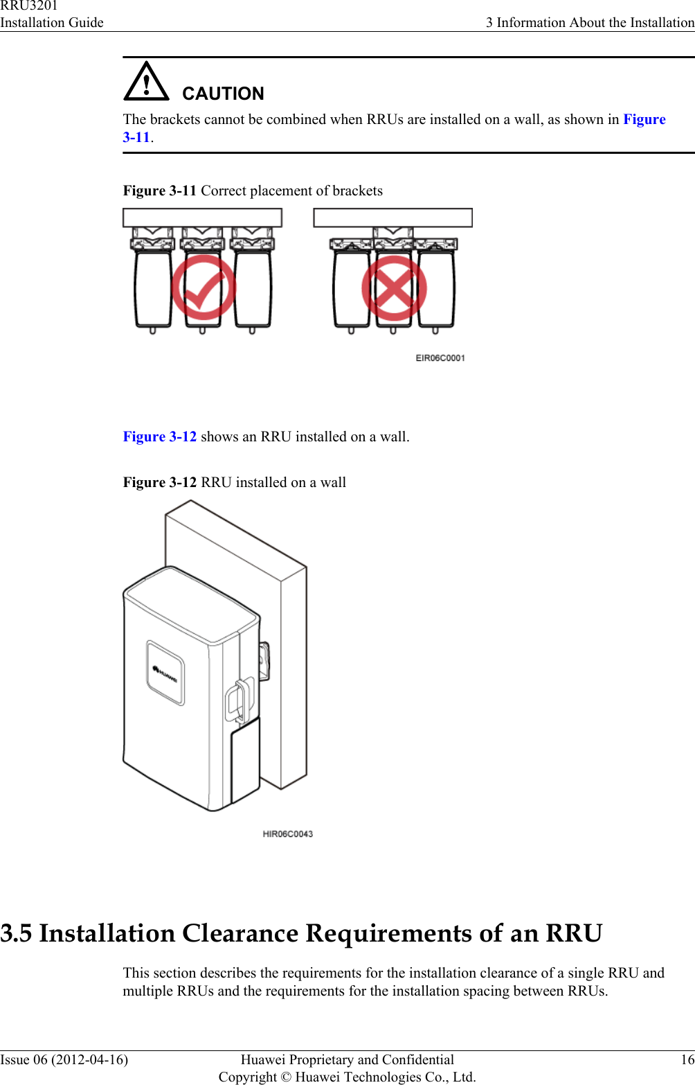 CAUTIONThe brackets cannot be combined when RRUs are installed on a wall, as shown in Figure3-11.Figure 3-11 Correct placement of brackets Figure 3-12 shows an RRU installed on a wall.Figure 3-12 RRU installed on a wall 3.5 Installation Clearance Requirements of an RRUThis section describes the requirements for the installation clearance of a single RRU andmultiple RRUs and the requirements for the installation spacing between RRUs.RRU3201Installation Guide 3 Information About the InstallationIssue 06 (2012-04-16) Huawei Proprietary and ConfidentialCopyright © Huawei Technologies Co., Ltd.16
