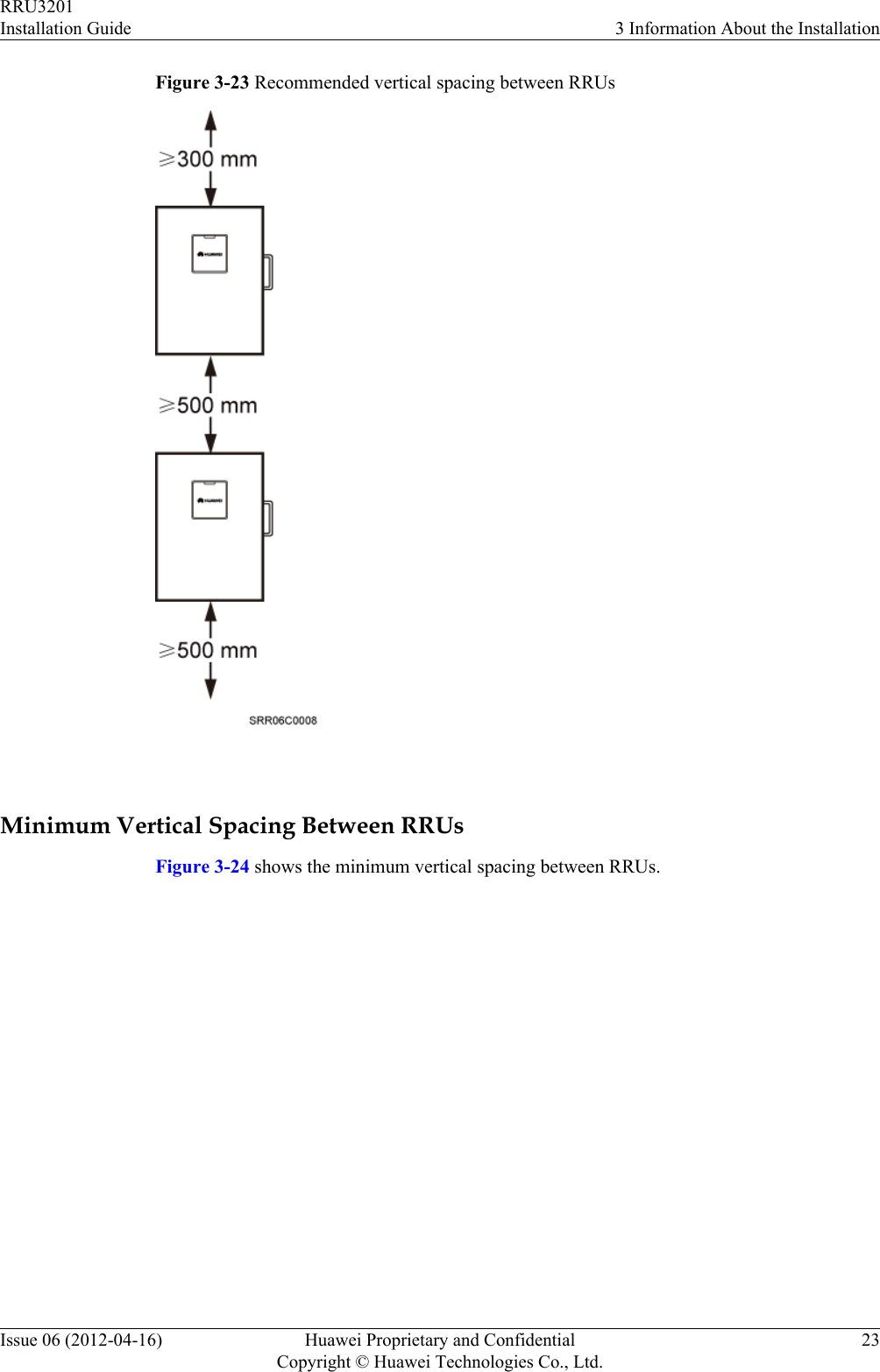 Figure 3-23 Recommended vertical spacing between RRUs Minimum Vertical Spacing Between RRUsFigure 3-24 shows the minimum vertical spacing between RRUs.RRU3201Installation Guide 3 Information About the InstallationIssue 06 (2012-04-16) Huawei Proprietary and ConfidentialCopyright © Huawei Technologies Co., Ltd.23