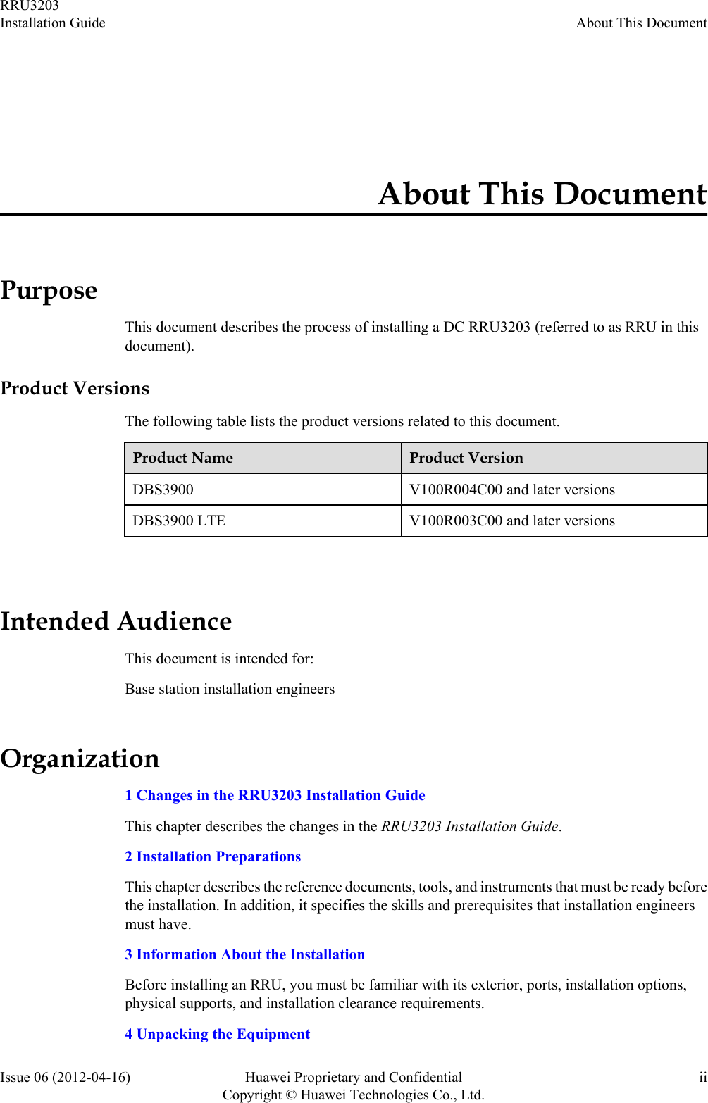 About This DocumentPurposeThis document describes the process of installing a DC RRU3203 (referred to as RRU in thisdocument).Product VersionsThe following table lists the product versions related to this document.Product Name Product VersionDBS3900 V100R004C00 and later versionsDBS3900 LTE V100R003C00 and later versions Intended AudienceThis document is intended for:Base station installation engineersOrganization1 Changes in the RRU3203 Installation GuideThis chapter describes the changes in the RRU3203 Installation Guide.2 Installation PreparationsThis chapter describes the reference documents, tools, and instruments that must be ready beforethe installation. In addition, it specifies the skills and prerequisites that installation engineersmust have.3 Information About the InstallationBefore installing an RRU, you must be familiar with its exterior, ports, installation options,physical supports, and installation clearance requirements.4 Unpacking the EquipmentRRU3203Installation Guide About This DocumentIssue 06 (2012-04-16) Huawei Proprietary and ConfidentialCopyright © Huawei Technologies Co., Ltd.ii