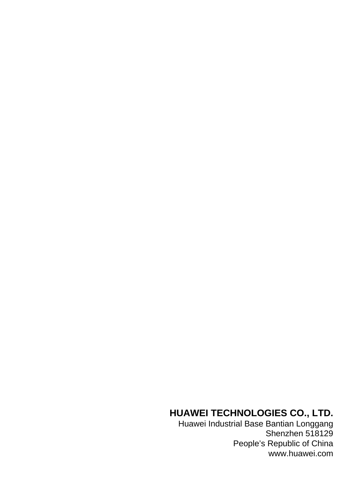 HUAWEI TECHNOLOGIES CO., LTD.Huawei Industrial Base Bantian LonggangShenzhen 518129People’s Republic of Chinawww.huawei.com