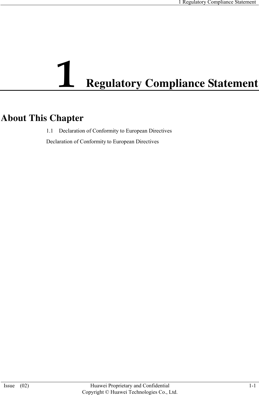  1 Regulatory Compliance Statement Issue  (02)  Huawei Proprietary and Confidential     Copyright © Huawei Technologies Co., Ltd.1-1 1 Regulatory Compliance Statement About This Chapter 1.1    Declaration of Conformity to European Directives Declaration of Conformity to European Directives 