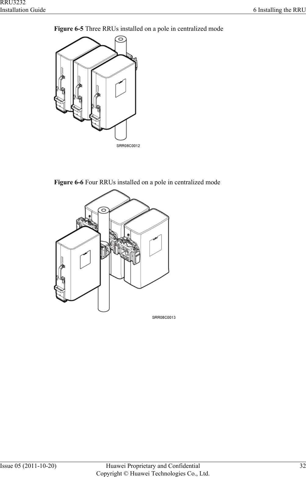 Figure 6-5 Three RRUs installed on a pole in centralized mode Figure 6-6 Four RRUs installed on a pole in centralized mode RRU3232Installation Guide 6 Installing the RRUIssue 05 (2011-10-20) Huawei Proprietary and ConfidentialCopyright © Huawei Technologies Co., Ltd.32