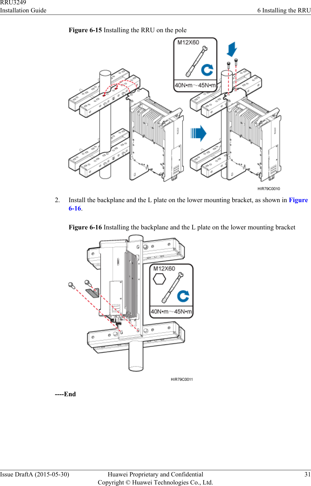Figure 6-15 Installing the RRU on the pole2. Install the backplane and the L plate on the lower mounting bracket, as shown in Figure6-16.Figure 6-16 Installing the backplane and the L plate on the lower mounting bracket----EndRRU3249Installation Guide 6 Installing the RRUIssue DraftA (2015-05-30) Huawei Proprietary and ConfidentialCopyright © Huawei Technologies Co., Ltd.31