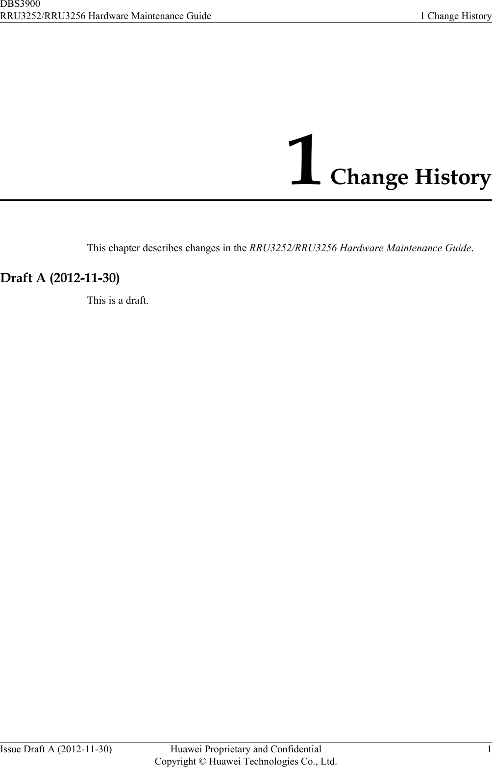 1 Change HistoryThis chapter describes changes in the RRU3252/RRU3256 Hardware Maintenance Guide.Draft A (2012-11-30)This is a draft.DBS3900RRU3252/RRU3256 Hardware Maintenance Guide 1 Change HistoryIssue Draft A (2012-11-30) Huawei Proprietary and ConfidentialCopyright © Huawei Technologies Co., Ltd.1