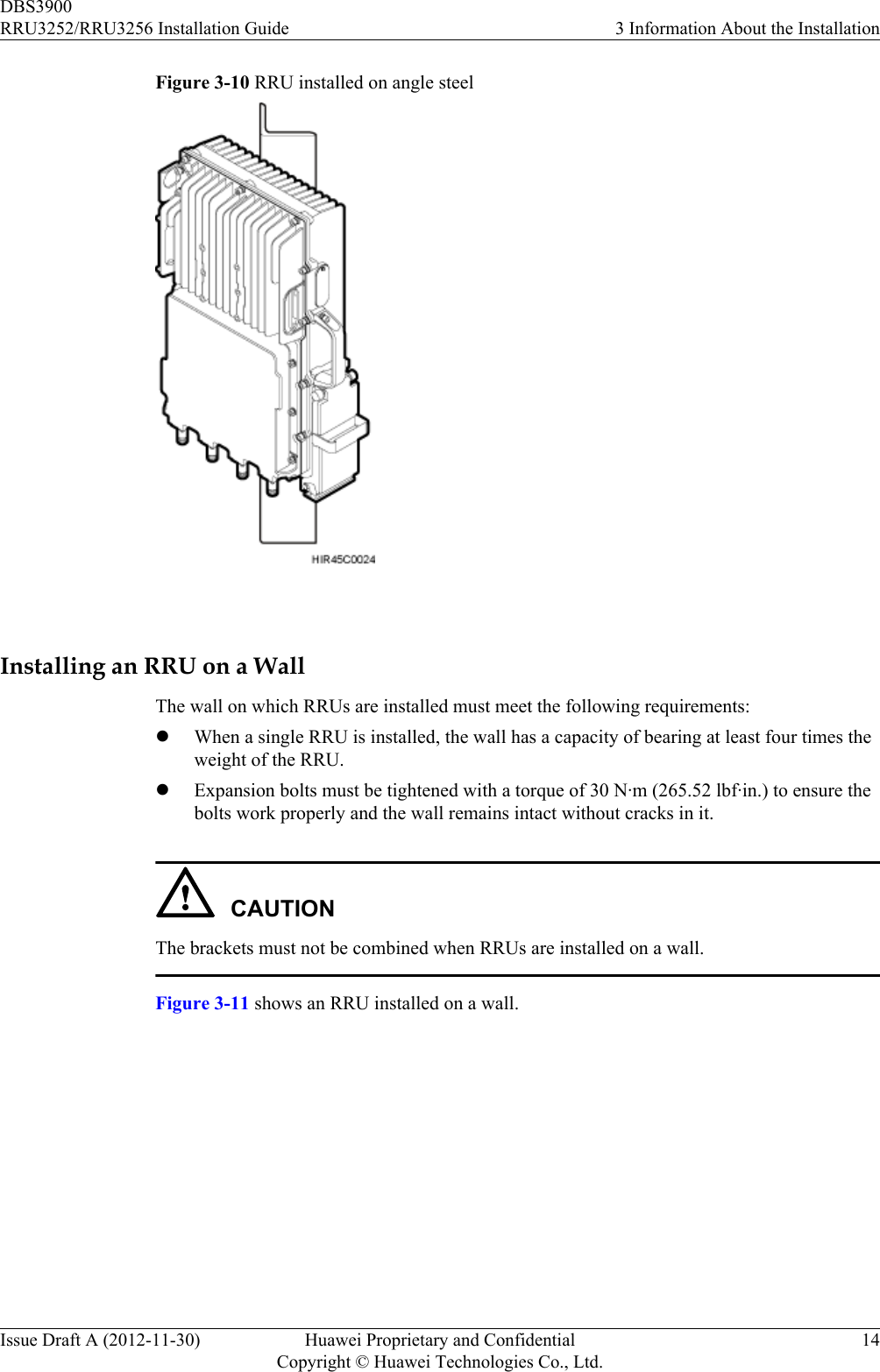 Figure 3-10 RRU installed on angle steel Installing an RRU on a WallThe wall on which RRUs are installed must meet the following requirements:lWhen a single RRU is installed, the wall has a capacity of bearing at least four times theweight of the RRU.lExpansion bolts must be tightened with a torque of 30 N·m (265.52 lbf·in.) to ensure thebolts work properly and the wall remains intact without cracks in it.CAUTIONThe brackets must not be combined when RRUs are installed on a wall.Figure 3-11 shows an RRU installed on a wall.DBS3900RRU3252/RRU3256 Installation Guide 3 Information About the InstallationIssue Draft A (2012-11-30) Huawei Proprietary and ConfidentialCopyright © Huawei Technologies Co., Ltd.14