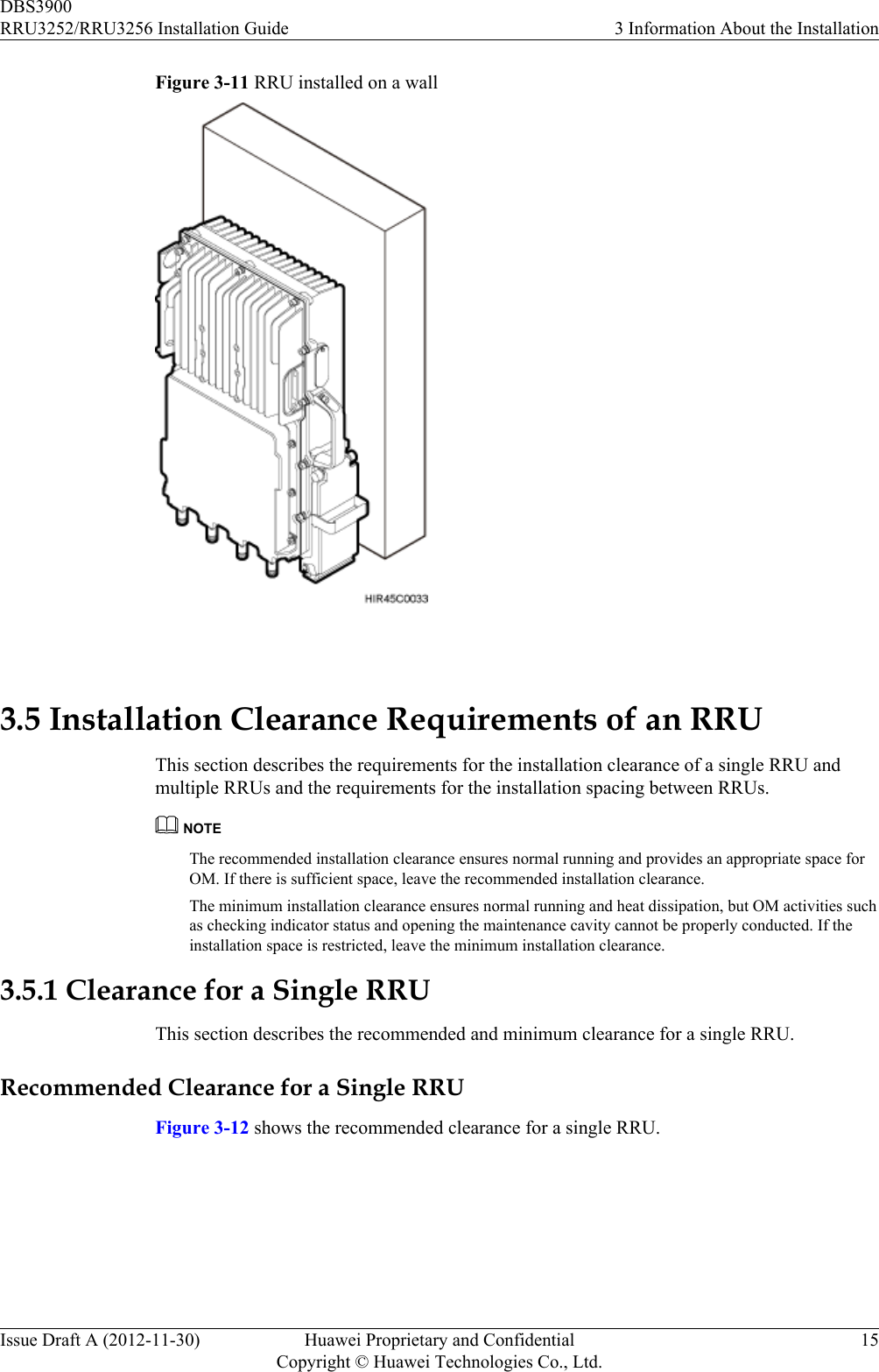 Figure 3-11 RRU installed on a wall 3.5 Installation Clearance Requirements of an RRUThis section describes the requirements for the installation clearance of a single RRU andmultiple RRUs and the requirements for the installation spacing between RRUs.NOTEThe recommended installation clearance ensures normal running and provides an appropriate space forOM. If there is sufficient space, leave the recommended installation clearance.The minimum installation clearance ensures normal running and heat dissipation, but OM activities suchas checking indicator status and opening the maintenance cavity cannot be properly conducted. If theinstallation space is restricted, leave the minimum installation clearance.3.5.1 Clearance for a Single RRUThis section describes the recommended and minimum clearance for a single RRU.Recommended Clearance for a Single RRUFigure 3-12 shows the recommended clearance for a single RRU.DBS3900RRU3252/RRU3256 Installation Guide 3 Information About the InstallationIssue Draft A (2012-11-30) Huawei Proprietary and ConfidentialCopyright © Huawei Technologies Co., Ltd.15