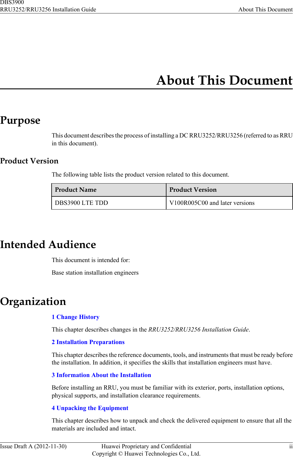 About This DocumentPurposeThis document describes the process of installing a DC RRU3252/RRU3256 (referred to as RRUin this document).Product VersionThe following table lists the product version related to this document.Product Name Product VersionDBS3900 LTE TDD V100R005C00 and later versions Intended AudienceThis document is intended for:Base station installation engineersOrganization1 Change HistoryThis chapter describes changes in the RRU3252/RRU3256 Installation Guide.2 Installation PreparationsThis chapter describes the reference documents, tools, and instruments that must be ready beforethe installation. In addition, it specifies the skills that installation engineers must have.3 Information About the InstallationBefore installing an RRU, you must be familiar with its exterior, ports, installation options,physical supports, and installation clearance requirements.4 Unpacking the EquipmentThis chapter describes how to unpack and check the delivered equipment to ensure that all thematerials are included and intact.DBS3900RRU3252/RRU3256 Installation Guide About This DocumentIssue Draft A (2012-11-30) Huawei Proprietary and ConfidentialCopyright © Huawei Technologies Co., Ltd.ii