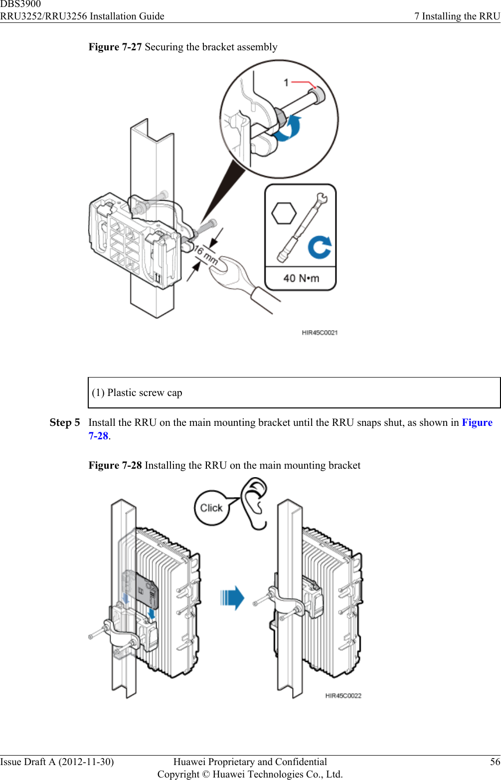 Figure 7-27 Securing the bracket assembly (1) Plastic screw capStep 5 Install the RRU on the main mounting bracket until the RRU snaps shut, as shown in Figure7-28.Figure 7-28 Installing the RRU on the main mounting bracketDBS3900RRU3252/RRU3256 Installation Guide 7 Installing the RRUIssue Draft A (2012-11-30) Huawei Proprietary and ConfidentialCopyright © Huawei Technologies Co., Ltd.56