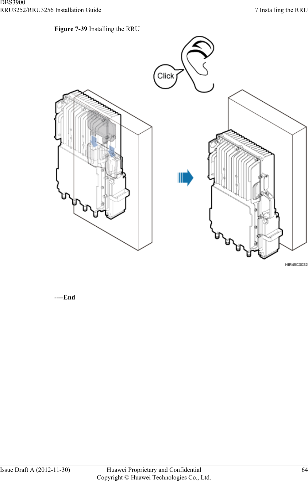 Figure 7-39 Installing the RRU ----EndDBS3900RRU3252/RRU3256 Installation Guide 7 Installing the RRUIssue Draft A (2012-11-30) Huawei Proprietary and ConfidentialCopyright © Huawei Technologies Co., Ltd.64