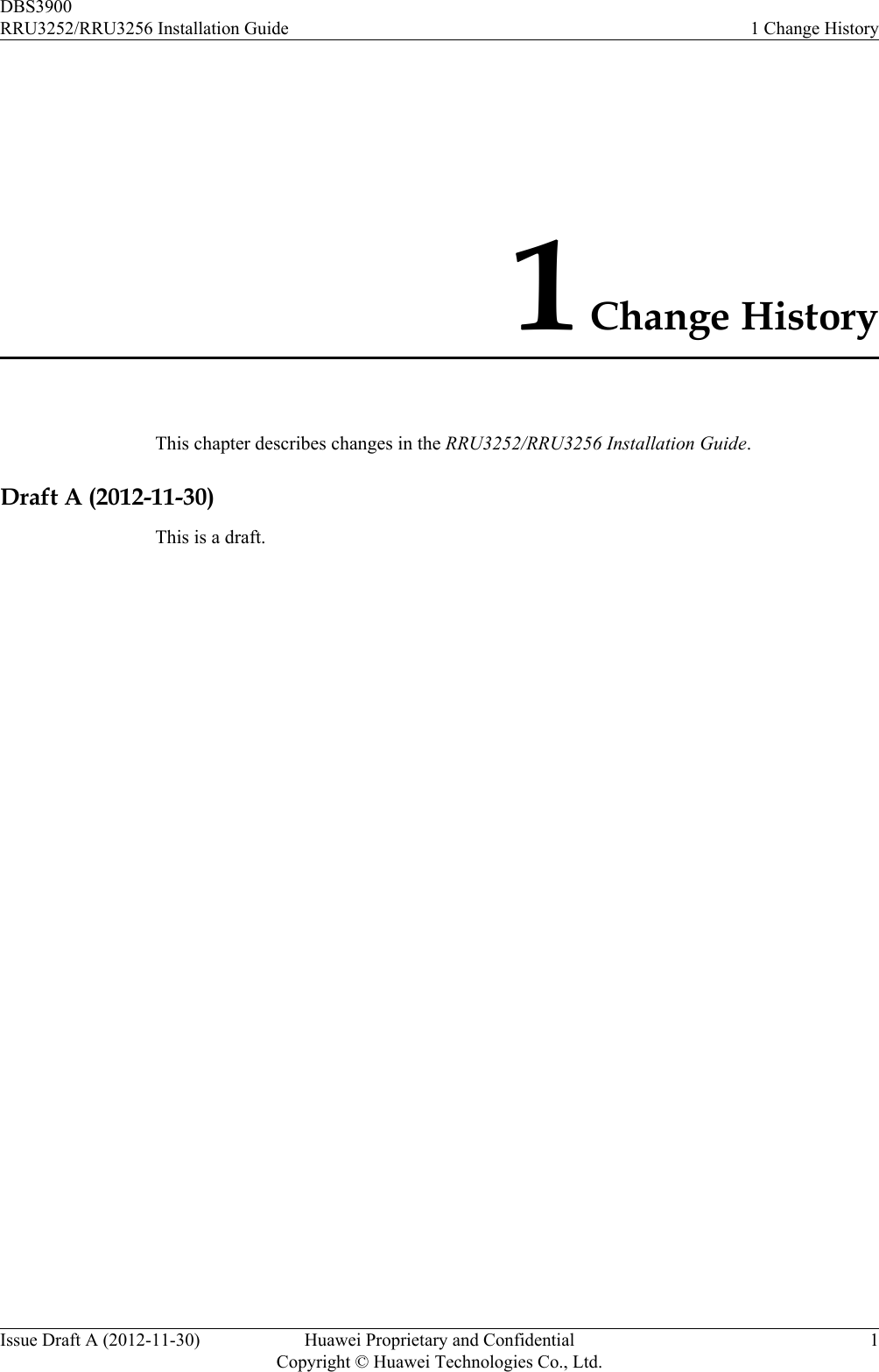 1 Change HistoryThis chapter describes changes in the RRU3252/RRU3256 Installation Guide.Draft A (2012-11-30)This is a draft.DBS3900RRU3252/RRU3256 Installation Guide 1 Change HistoryIssue Draft A (2012-11-30) Huawei Proprietary and ConfidentialCopyright © Huawei Technologies Co., Ltd.1