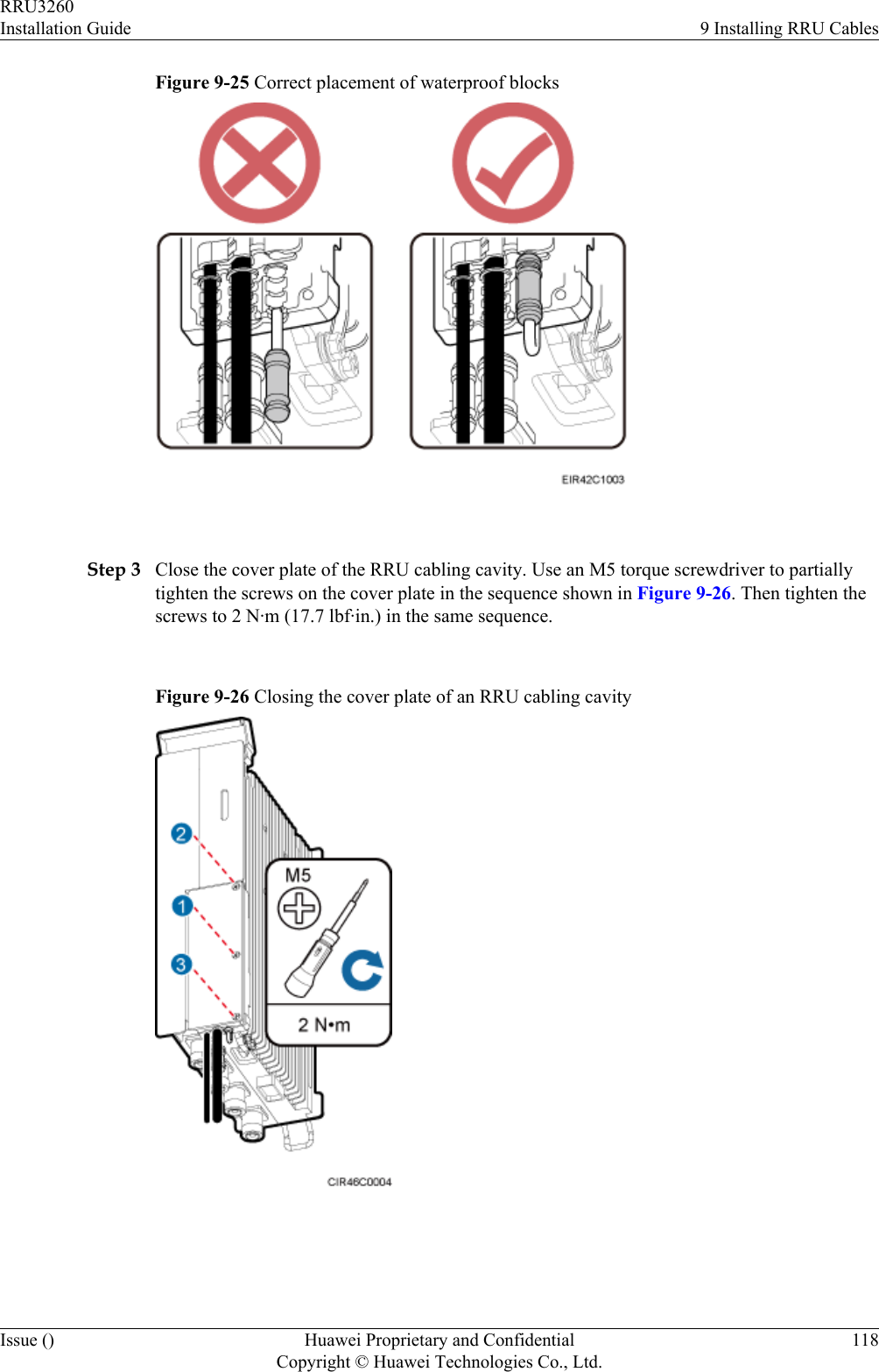 Figure 9-25 Correct placement of waterproof blocks Step 3 Close the cover plate of the RRU cabling cavity. Use an M5 torque screwdriver to partiallytighten the screws on the cover plate in the sequence shown in Figure 9-26. Then tighten thescrews to 2 N·m (17.7 lbf·in.) in the same sequence.Figure 9-26 Closing the cover plate of an RRU cabling cavity RRU3260Installation Guide 9 Installing RRU CablesIssue () Huawei Proprietary and ConfidentialCopyright © Huawei Technologies Co., Ltd.118
