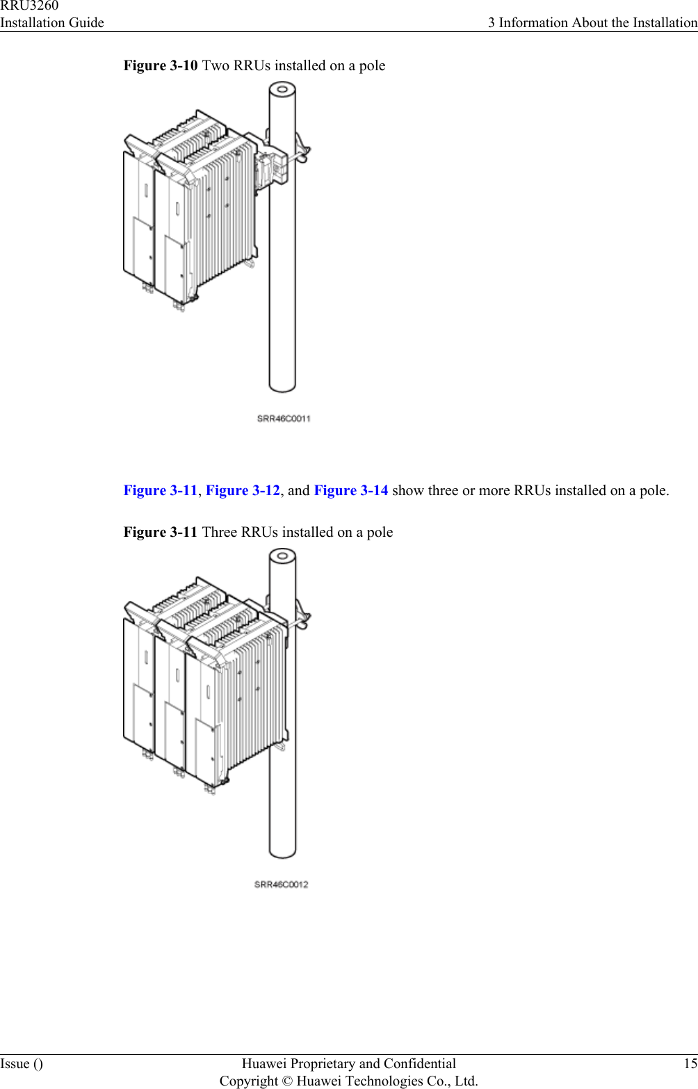 Figure 3-10 Two RRUs installed on a pole Figure 3-11, Figure 3-12, and Figure 3-14 show three or more RRUs installed on a pole.Figure 3-11 Three RRUs installed on a pole RRU3260Installation Guide 3 Information About the InstallationIssue () Huawei Proprietary and ConfidentialCopyright © Huawei Technologies Co., Ltd.15