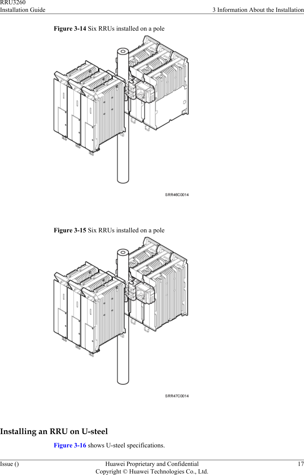 Figure 3-14 Six RRUs installed on a pole Figure 3-15 Six RRUs installed on a pole Installing an RRU on U-steelFigure 3-16 shows U-steel specifications.RRU3260Installation Guide 3 Information About the InstallationIssue () Huawei Proprietary and ConfidentialCopyright © Huawei Technologies Co., Ltd.17