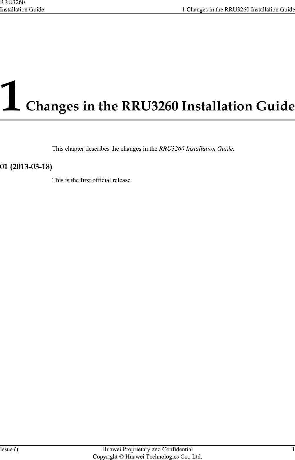 1 Changes in the RRU3260 Installation GuideThis chapter describes the changes in the RRU3260 Installation Guide.01 (2013-03-18)This is the first official release.RRU3260Installation Guide 1 Changes in the RRU3260 Installation GuideIssue () Huawei Proprietary and ConfidentialCopyright © Huawei Technologies Co., Ltd.1