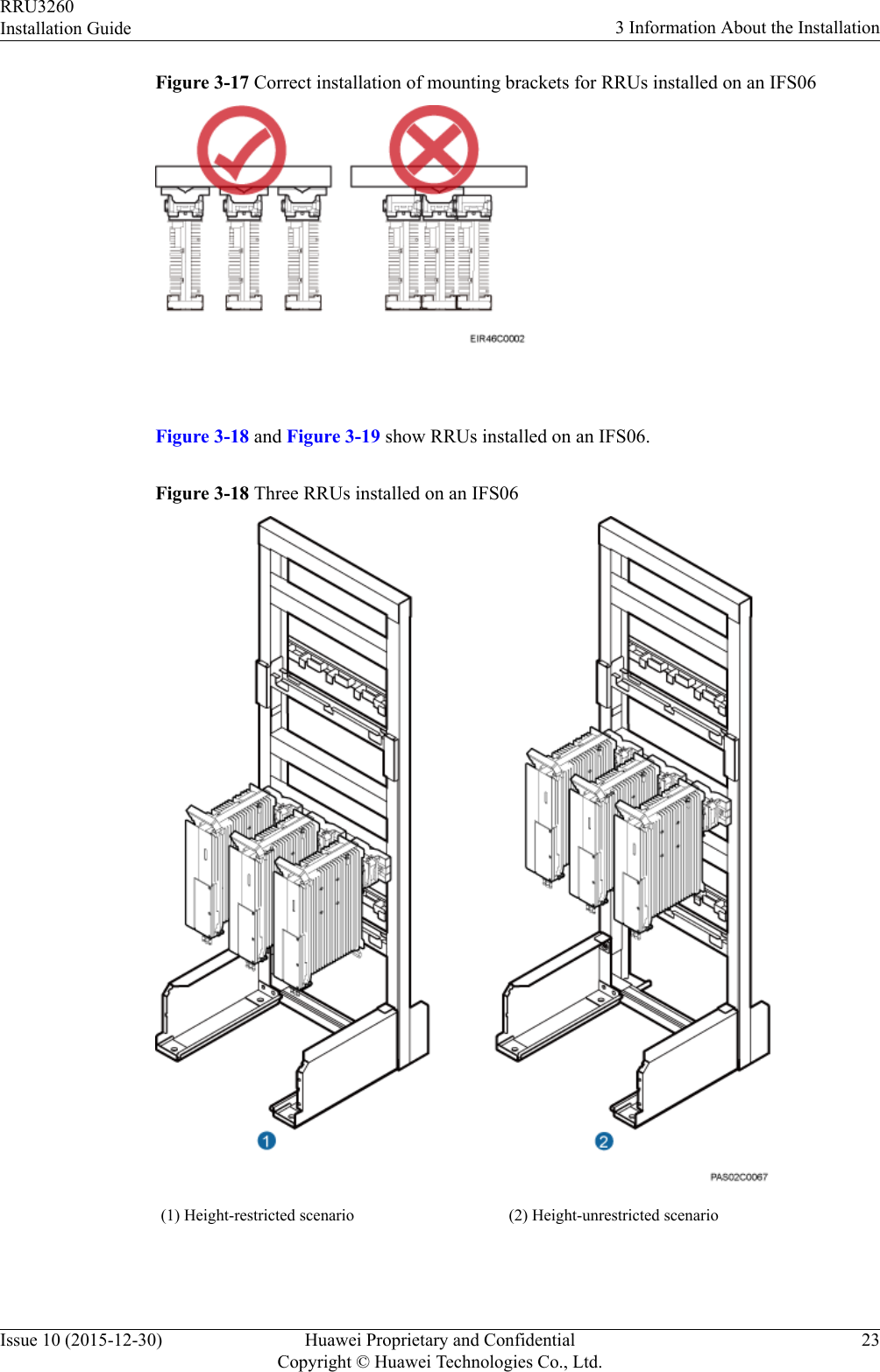 Figure 3-17 Correct installation of mounting brackets for RRUs installed on an IFS06 Figure 3-18 and Figure 3-19 show RRUs installed on an IFS06.Figure 3-18 Three RRUs installed on an IFS06(1) Height-restricted scenario (2) Height-unrestricted scenario RRU3260Installation Guide 3 Information About the InstallationIssue 10 (2015-12-30) Huawei Proprietary and ConfidentialCopyright © Huawei Technologies Co., Ltd.23