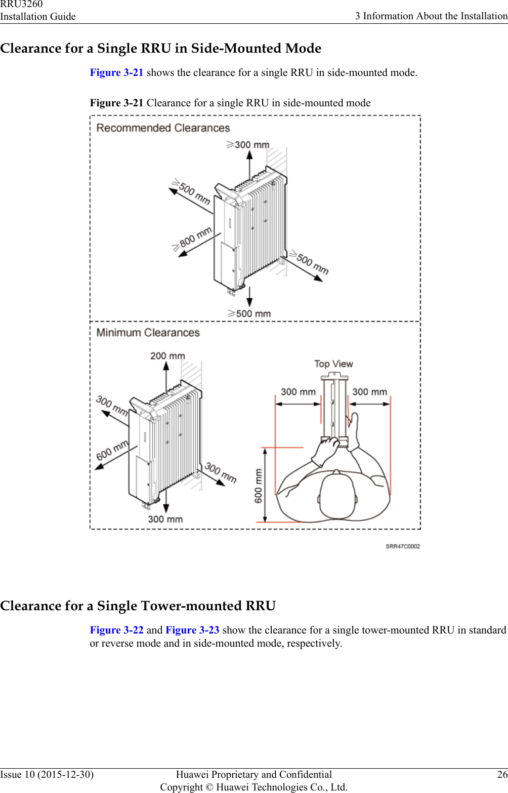 Clearance for a Single RRU in Side-Mounted ModeFigure 3-21 shows the clearance for a single RRU in side-mounted mode.Figure 3-21 Clearance for a single RRU in side-mounted mode Clearance for a Single Tower-mounted RRUFigure 3-22 and Figure 3-23 show the clearance for a single tower-mounted RRU in standardor reverse mode and in side-mounted mode, respectively.RRU3260Installation Guide 3 Information About the InstallationIssue 10 (2015-12-30) Huawei Proprietary and ConfidentialCopyright © Huawei Technologies Co., Ltd.26