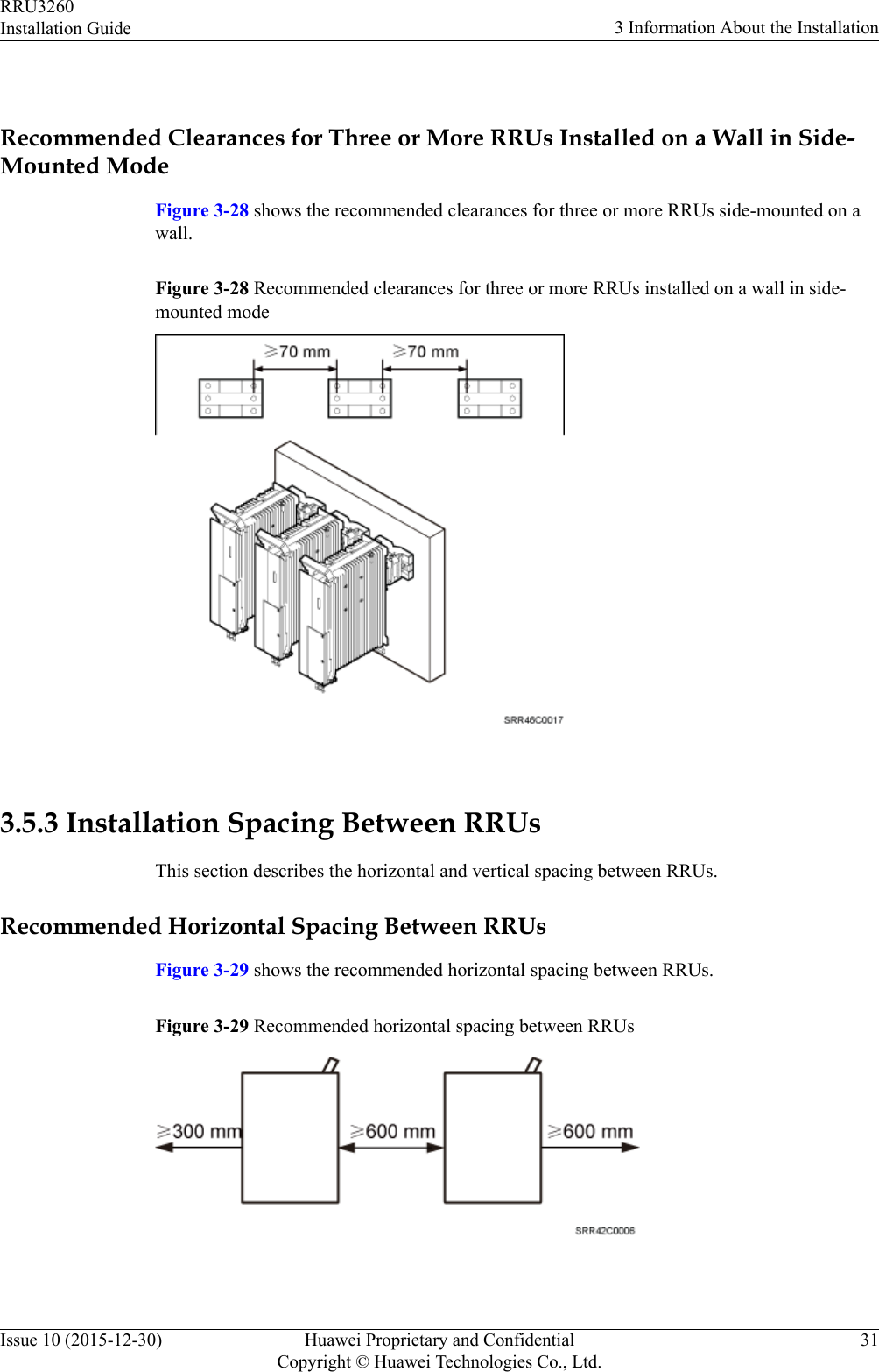  Recommended Clearances for Three or More RRUs Installed on a Wall in Side-Mounted ModeFigure 3-28 shows the recommended clearances for three or more RRUs side-mounted on awall.Figure 3-28 Recommended clearances for three or more RRUs installed on a wall in side-mounted mode 3.5.3 Installation Spacing Between RRUsThis section describes the horizontal and vertical spacing between RRUs.Recommended Horizontal Spacing Between RRUsFigure 3-29 shows the recommended horizontal spacing between RRUs.Figure 3-29 Recommended horizontal spacing between RRUs RRU3260Installation Guide 3 Information About the InstallationIssue 10 (2015-12-30) Huawei Proprietary and ConfidentialCopyright © Huawei Technologies Co., Ltd.31