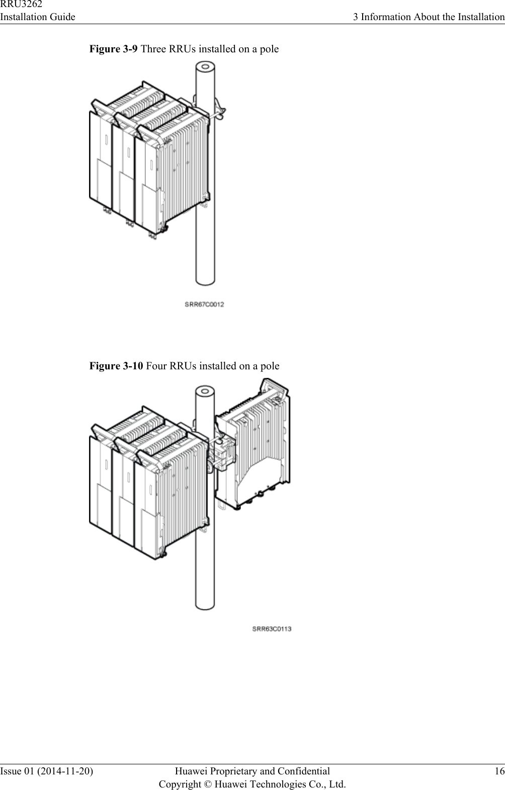 Figure 3-9 Three RRUs installed on a pole Figure 3-10 Four RRUs installed on a pole RRU3262Installation Guide 3 Information About the InstallationIssue 01 (2014-11-20) Huawei Proprietary and ConfidentialCopyright © Huawei Technologies Co., Ltd.16