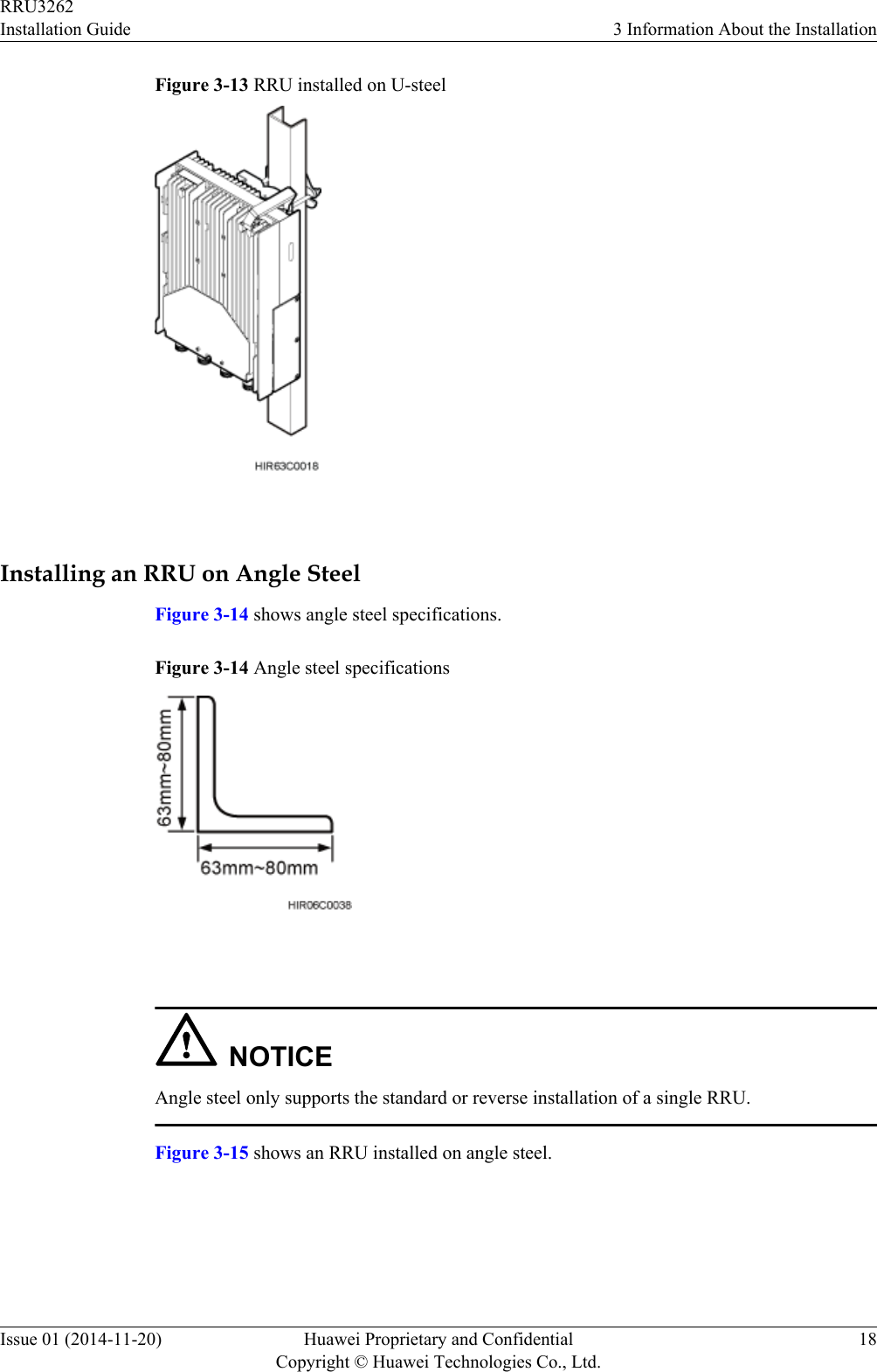 Figure 3-13 RRU installed on U-steel Installing an RRU on Angle SteelFigure 3-14 shows angle steel specifications.Figure 3-14 Angle steel specifications NOTICEAngle steel only supports the standard or reverse installation of a single RRU.Figure 3-15 shows an RRU installed on angle steel.RRU3262Installation Guide 3 Information About the InstallationIssue 01 (2014-11-20) Huawei Proprietary and ConfidentialCopyright © Huawei Technologies Co., Ltd.18