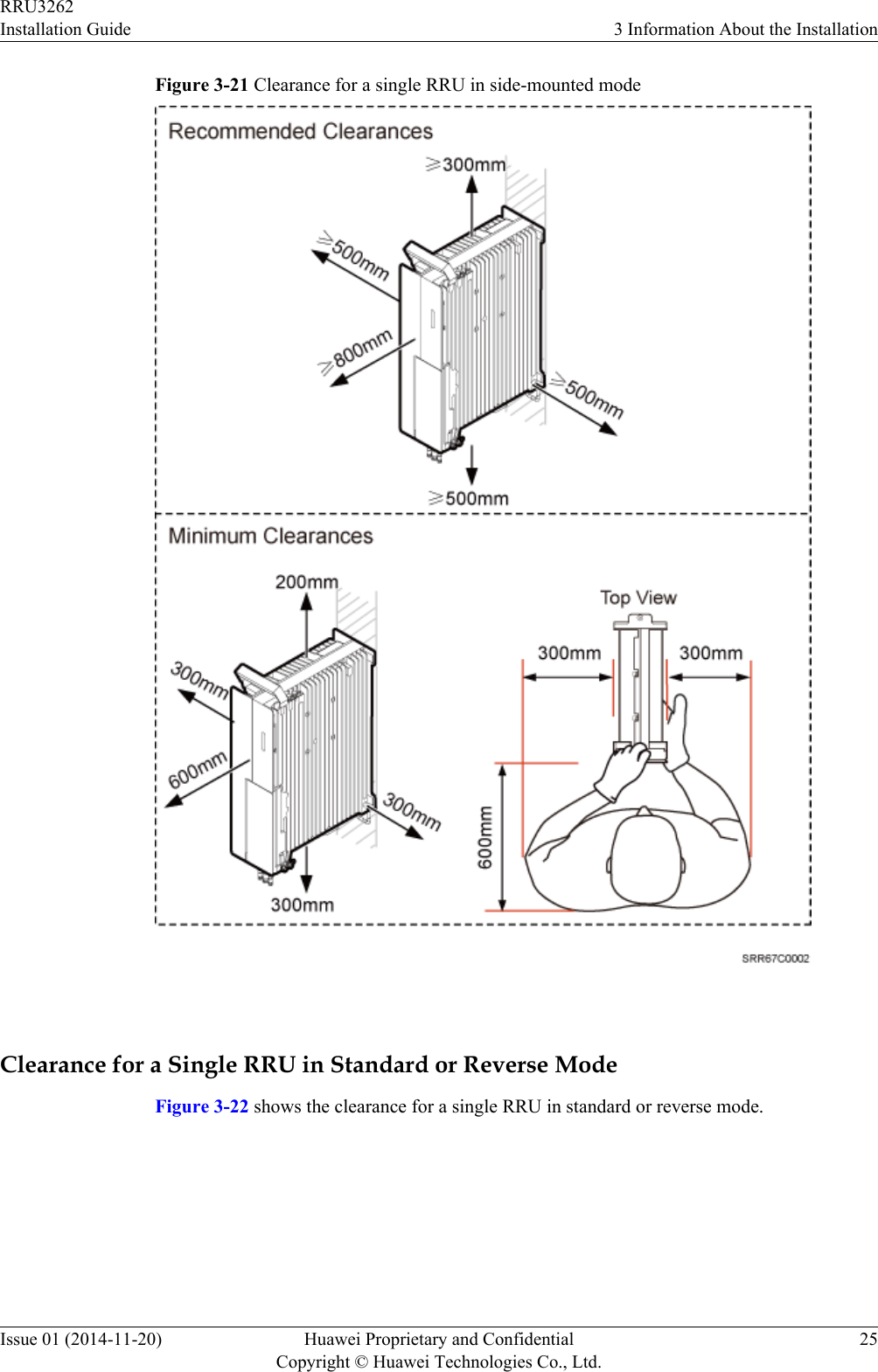 Figure 3-21 Clearance for a single RRU in side-mounted mode Clearance for a Single RRU in Standard or Reverse ModeFigure 3-22 shows the clearance for a single RRU in standard or reverse mode.RRU3262Installation Guide 3 Information About the InstallationIssue 01 (2014-11-20) Huawei Proprietary and ConfidentialCopyright © Huawei Technologies Co., Ltd.25
