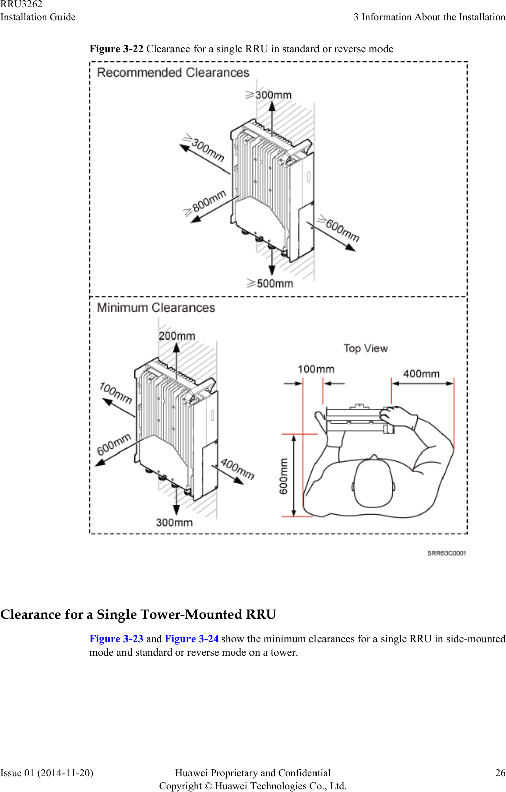 Figure 3-22 Clearance for a single RRU in standard or reverse mode Clearance for a Single Tower-Mounted RRUFigure 3-23 and Figure 3-24 show the minimum clearances for a single RRU in side-mountedmode and standard or reverse mode on a tower.RRU3262Installation Guide 3 Information About the InstallationIssue 01 (2014-11-20) Huawei Proprietary and ConfidentialCopyright © Huawei Technologies Co., Ltd.26