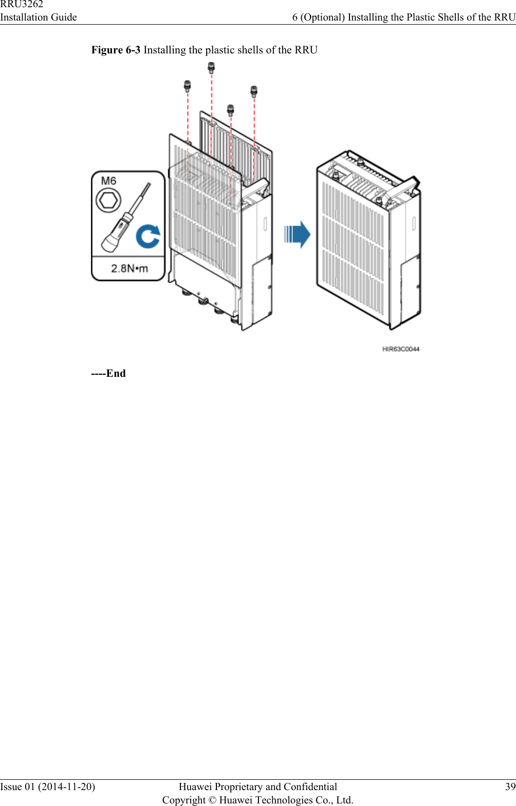 Figure 6-3 Installing the plastic shells of the RRU----EndRRU3262Installation Guide 6 (Optional) Installing the Plastic Shells of the RRUIssue 01 (2014-11-20) Huawei Proprietary and ConfidentialCopyright © Huawei Technologies Co., Ltd.39
