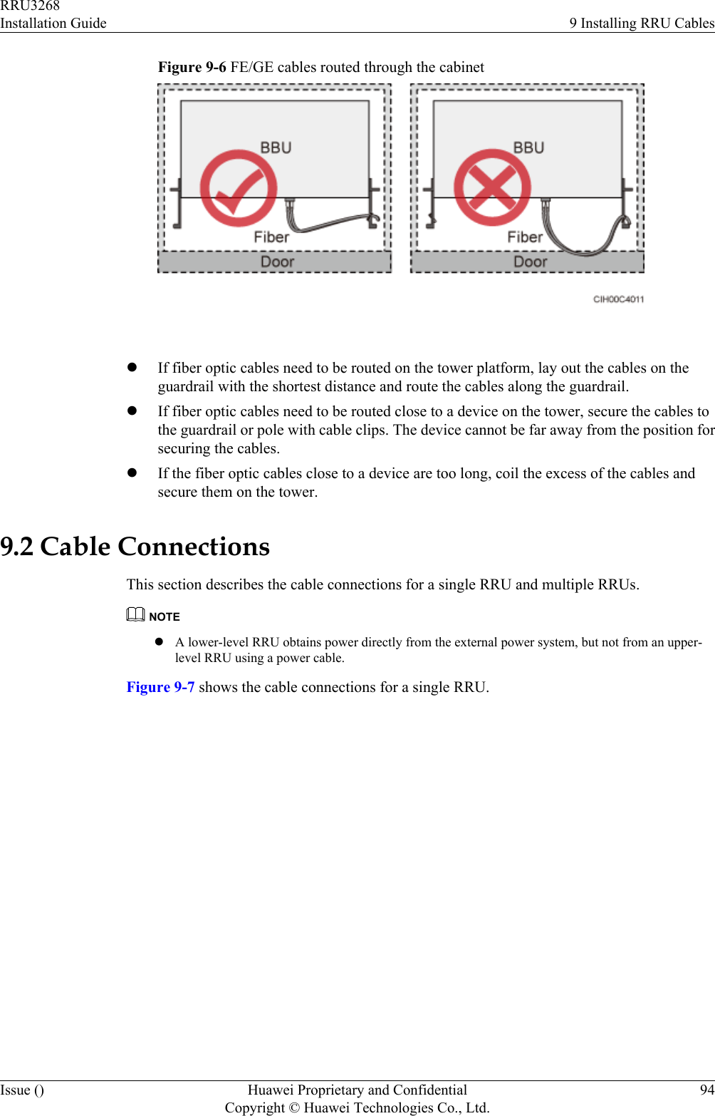 Figure 9-6 FE/GE cables routed through the cabinet lIf fiber optic cables need to be routed on the tower platform, lay out the cables on theguardrail with the shortest distance and route the cables along the guardrail.lIf fiber optic cables need to be routed close to a device on the tower, secure the cables tothe guardrail or pole with cable clips. The device cannot be far away from the position forsecuring the cables.lIf the fiber optic cables close to a device are too long, coil the excess of the cables andsecure them on the tower.9.2 Cable ConnectionsThis section describes the cable connections for a single RRU and multiple RRUs.NOTElA lower-level RRU obtains power directly from the external power system, but not from an upper-level RRU using a power cable.Figure 9-7 shows the cable connections for a single RRU.RRU3268Installation Guide 9 Installing RRU CablesIssue () Huawei Proprietary and ConfidentialCopyright © Huawei Technologies Co., Ltd.94