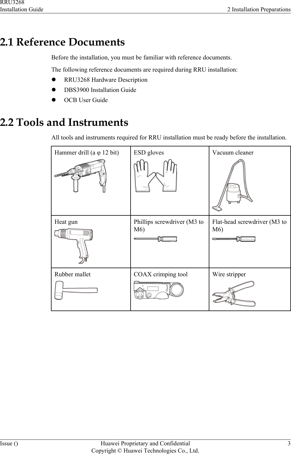 2.1 Reference DocumentsBefore the installation, you must be familiar with reference documents.The following reference documents are required during RRU installation:lRRU3268 Hardware DescriptionlDBS3900 Installation GuidelOCB User Guide2.2 Tools and InstrumentsAll tools and instruments required for RRU installation must be ready before the installation.Hammer drill (a φ 12 bit) ESD gloves Vacuum cleanerHeat gun Phillips screwdriver (M3 toM6)Flat-head screwdriver (M3 toM6)Rubber mallet COAX crimping tool Wire stripperRRU3268Installation Guide 2 Installation PreparationsIssue () Huawei Proprietary and ConfidentialCopyright © Huawei Technologies Co., Ltd.3