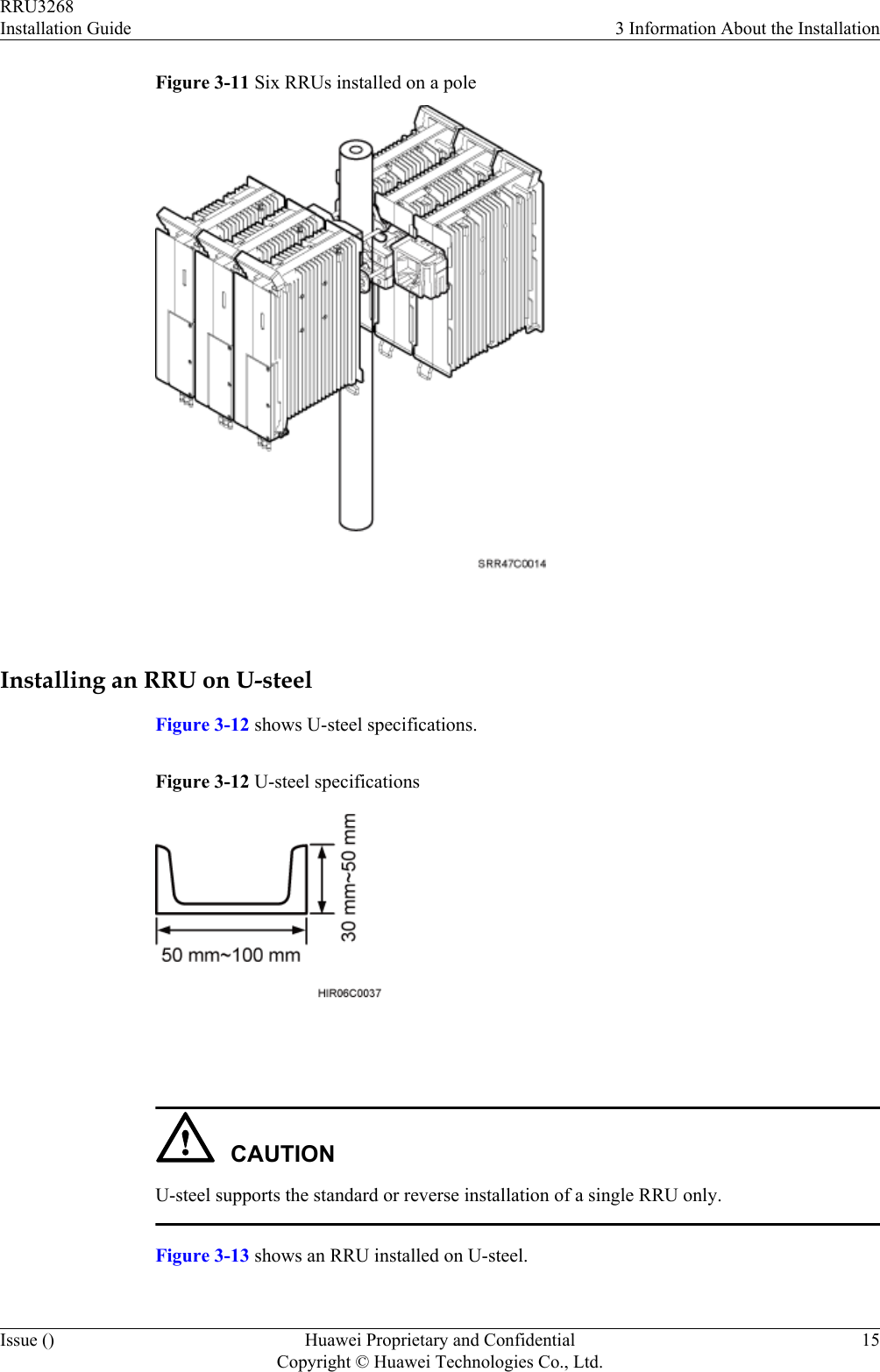 Figure 3-11 Six RRUs installed on a pole Installing an RRU on U-steelFigure 3-12 shows U-steel specifications.Figure 3-12 U-steel specifications CAUTIONU-steel supports the standard or reverse installation of a single RRU only.Figure 3-13 shows an RRU installed on U-steel.RRU3268Installation Guide 3 Information About the InstallationIssue () Huawei Proprietary and ConfidentialCopyright © Huawei Technologies Co., Ltd.15