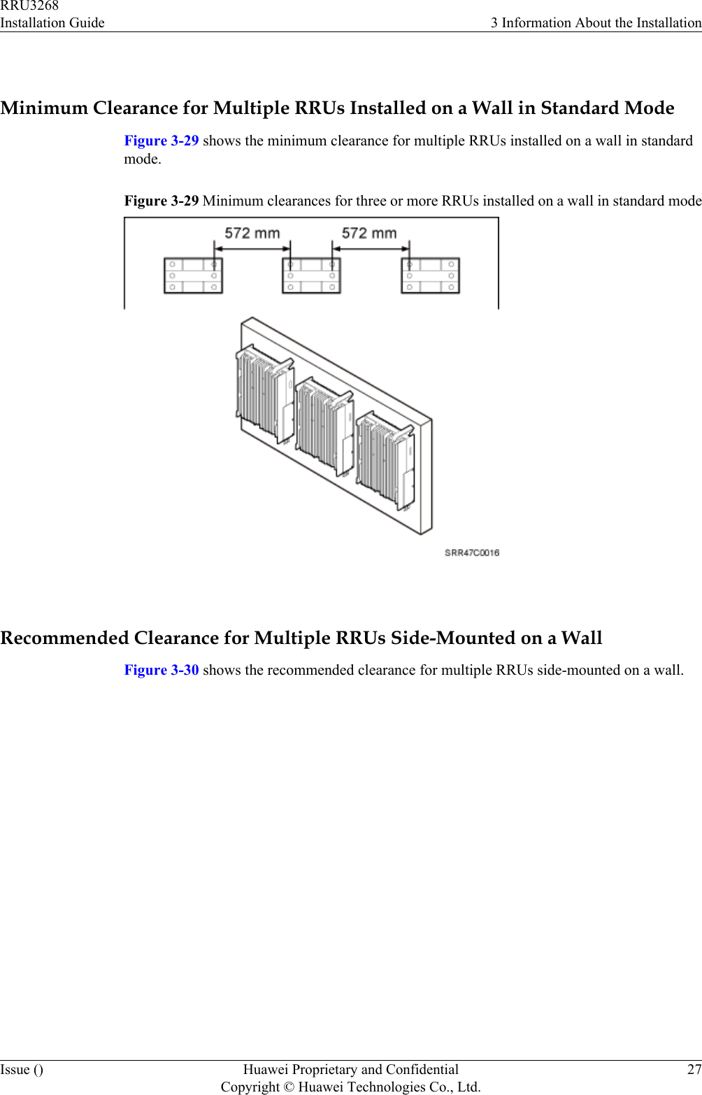  Minimum Clearance for Multiple RRUs Installed on a Wall in Standard ModeFigure 3-29 shows the minimum clearance for multiple RRUs installed on a wall in standardmode.Figure 3-29 Minimum clearances for three or more RRUs installed on a wall in standard mode Recommended Clearance for Multiple RRUs Side-Mounted on a WallFigure 3-30 shows the recommended clearance for multiple RRUs side-mounted on a wall.RRU3268Installation Guide 3 Information About the InstallationIssue () Huawei Proprietary and ConfidentialCopyright © Huawei Technologies Co., Ltd.27