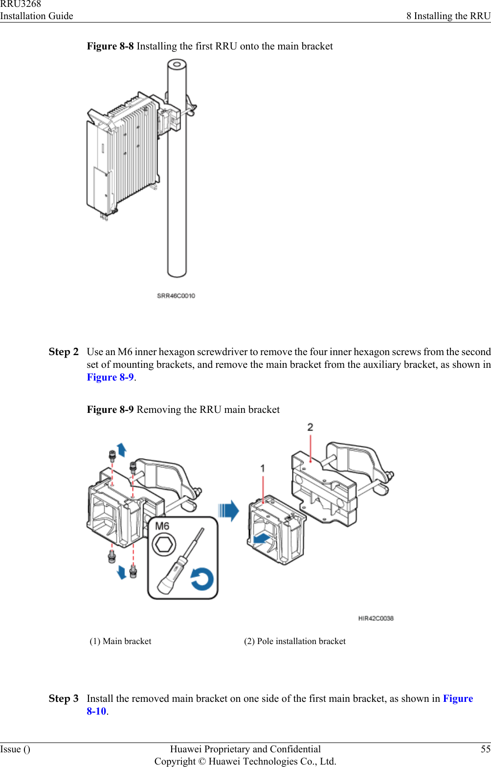 Figure 8-8 Installing the first RRU onto the main bracket Step 2 Use an M6 inner hexagon screwdriver to remove the four inner hexagon screws from the secondset of mounting brackets, and remove the main bracket from the auxiliary bracket, as shown inFigure 8-9.Figure 8-9 Removing the RRU main bracket(1) Main bracket (2) Pole installation bracket Step 3 Install the removed main bracket on one side of the first main bracket, as shown in Figure8-10.RRU3268Installation Guide 8 Installing the RRUIssue () Huawei Proprietary and ConfidentialCopyright © Huawei Technologies Co., Ltd.55