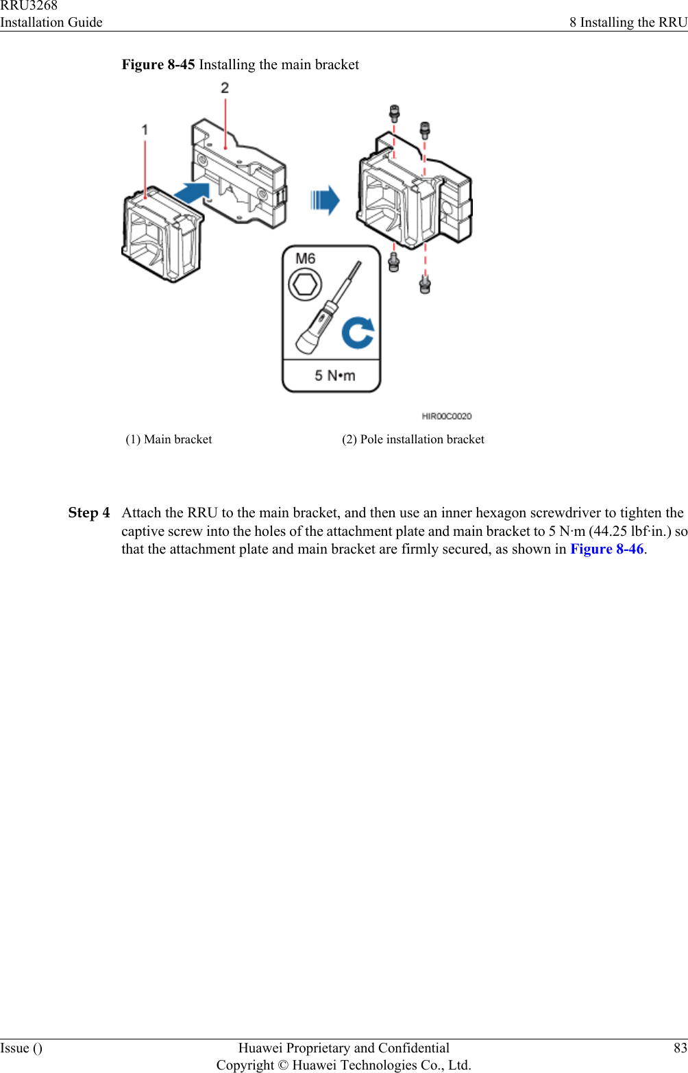 Figure 8-45 Installing the main bracket(1) Main bracket (2) Pole installation bracket Step 4 Attach the RRU to the main bracket, and then use an inner hexagon screwdriver to tighten thecaptive screw into the holes of the attachment plate and main bracket to 5 N·m (44.25 lbf·in.) sothat the attachment plate and main bracket are firmly secured, as shown in Figure 8-46.RRU3268Installation Guide 8 Installing the RRUIssue () Huawei Proprietary and ConfidentialCopyright © Huawei Technologies Co., Ltd.83