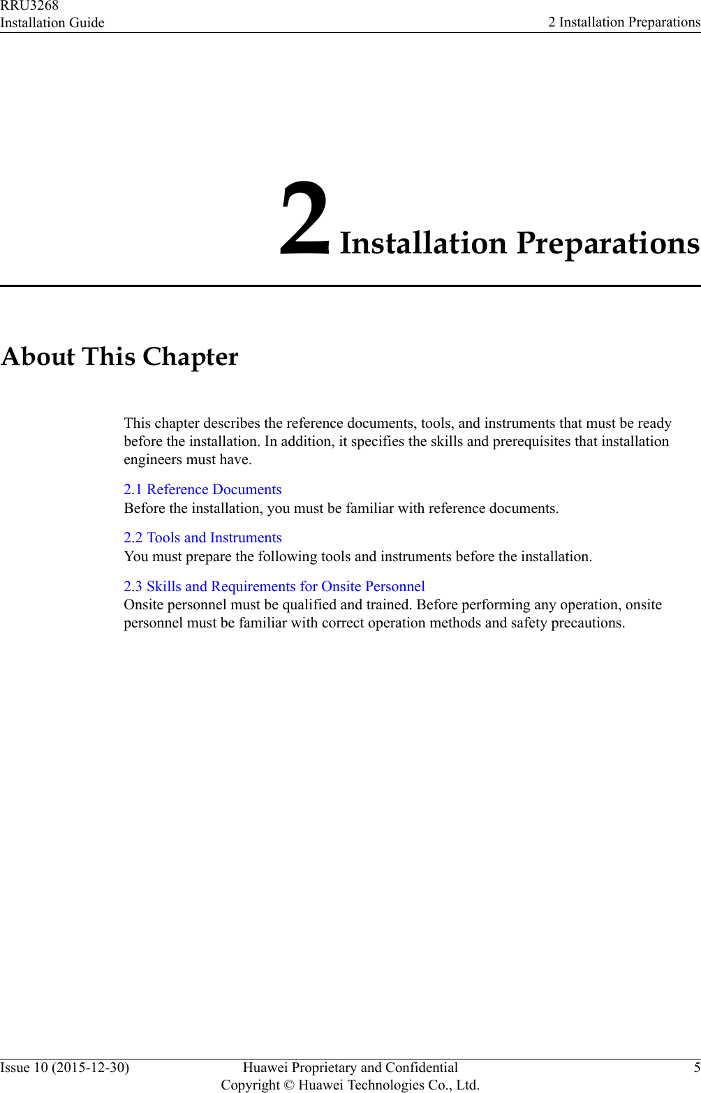 2 Installation PreparationsAbout This ChapterThis chapter describes the reference documents, tools, and instruments that must be readybefore the installation. In addition, it specifies the skills and prerequisites that installationengineers must have.2.1 Reference DocumentsBefore the installation, you must be familiar with reference documents.2.2 Tools and InstrumentsYou must prepare the following tools and instruments before the installation.2.3 Skills and Requirements for Onsite PersonnelOnsite personnel must be qualified and trained. Before performing any operation, onsitepersonnel must be familiar with correct operation methods and safety precautions.RRU3268Installation Guide 2 Installation PreparationsIssue 10 (2015-12-30) Huawei Proprietary and ConfidentialCopyright © Huawei Technologies Co., Ltd.5