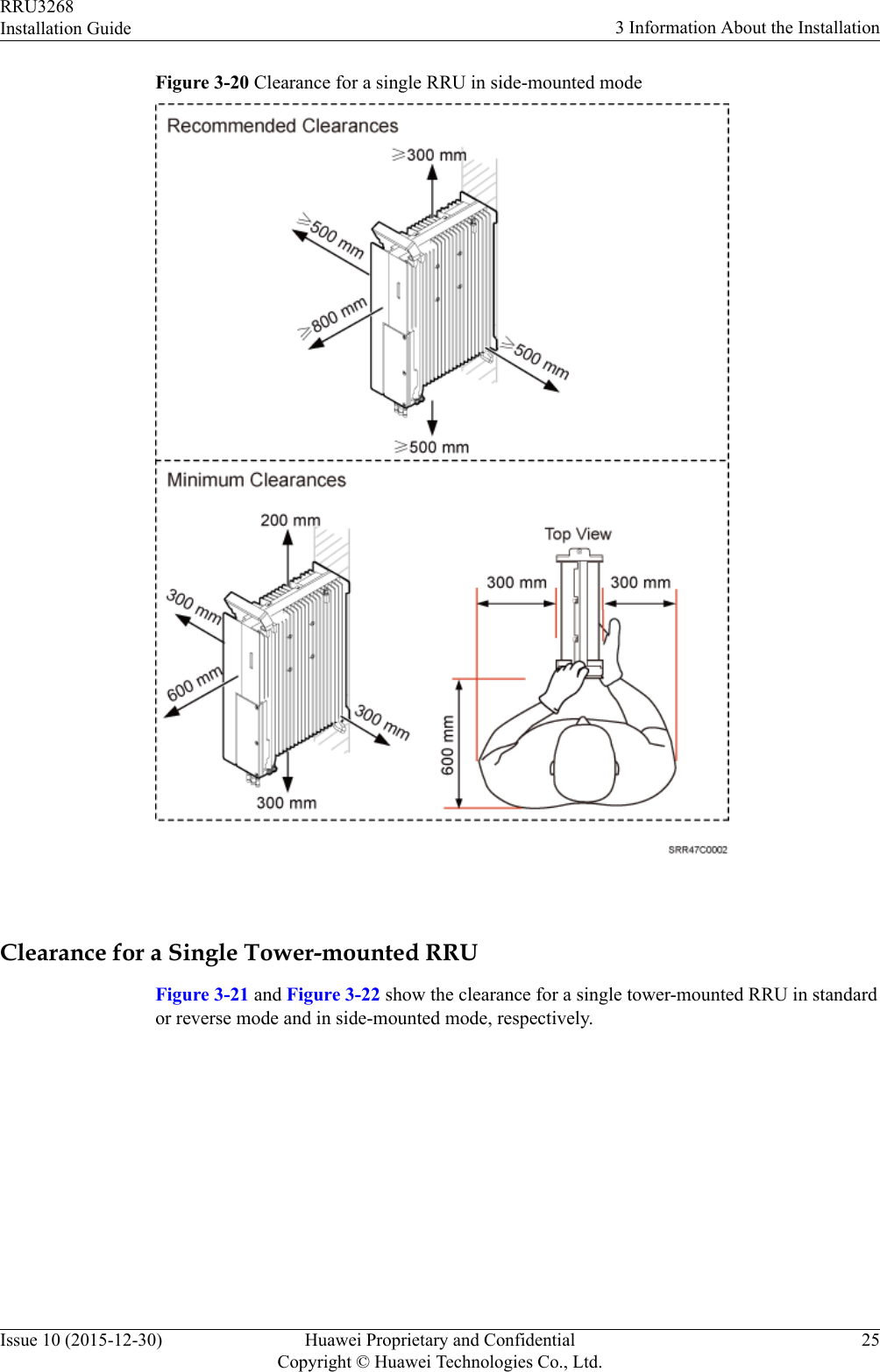 Figure 3-20 Clearance for a single RRU in side-mounted mode Clearance for a Single Tower-mounted RRUFigure 3-21 and Figure 3-22 show the clearance for a single tower-mounted RRU in standardor reverse mode and in side-mounted mode, respectively.RRU3268Installation Guide 3 Information About the InstallationIssue 10 (2015-12-30) Huawei Proprietary and ConfidentialCopyright © Huawei Technologies Co., Ltd.25