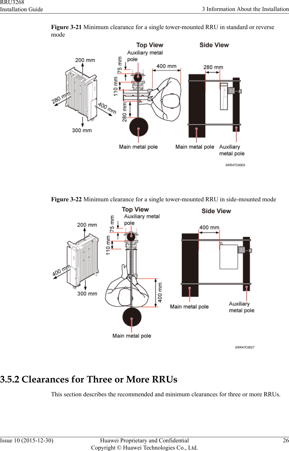 Figure 3-21 Minimum clearance for a single tower-mounted RRU in standard or reversemode Figure 3-22 Minimum clearance for a single tower-mounted RRU in side-mounted mode 3.5.2 Clearances for Three or More RRUsThis section describes the recommended and minimum clearances for three or more RRUs.RRU3268Installation Guide 3 Information About the InstallationIssue 10 (2015-12-30) Huawei Proprietary and ConfidentialCopyright © Huawei Technologies Co., Ltd.26