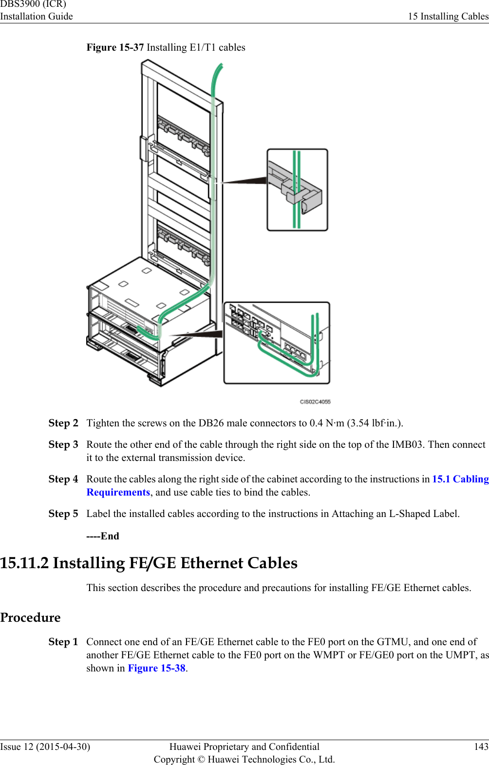 Figure 15-37 Installing E1/T1 cablesStep 2 Tighten the screws on the DB26 male connectors to 0.4 N·m (3.54 lbf·in.).Step 3 Route the other end of the cable through the right side on the top of the IMB03. Then connectit to the external transmission device.Step 4 Route the cables along the right side of the cabinet according to the instructions in 15.1 CablingRequirements, and use cable ties to bind the cables.Step 5 Label the installed cables according to the instructions in Attaching an L-Shaped Label.----End15.11.2 Installing FE/GE Ethernet CablesThis section describes the procedure and precautions for installing FE/GE Ethernet cables.ProcedureStep 1 Connect one end of an FE/GE Ethernet cable to the FE0 port on the GTMU, and one end ofanother FE/GE Ethernet cable to the FE0 port on the WMPT or FE/GE0 port on the UMPT, asshown in Figure 15-38.DBS3900 (ICR)Installation Guide 15 Installing CablesIssue 12 (2015-04-30) Huawei Proprietary and ConfidentialCopyright © Huawei Technologies Co., Ltd.143