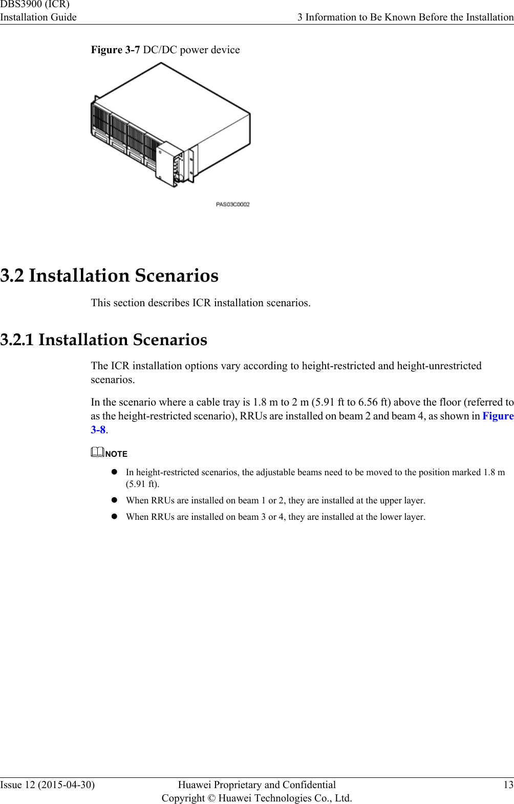 Figure 3-7 DC/DC power device 3.2 Installation ScenariosThis section describes ICR installation scenarios.3.2.1 Installation ScenariosThe ICR installation options vary according to height-restricted and height-unrestrictedscenarios.In the scenario where a cable tray is 1.8 m to 2 m (5.91 ft to 6.56 ft) above the floor (referred toas the height-restricted scenario), RRUs are installed on beam 2 and beam 4, as shown in Figure3-8.NOTElIn height-restricted scenarios, the adjustable beams need to be moved to the position marked 1.8 m(5.91 ft).lWhen RRUs are installed on beam 1 or 2, they are installed at the upper layer.lWhen RRUs are installed on beam 3 or 4, they are installed at the lower layer.DBS3900 (ICR)Installation Guide 3 Information to Be Known Before the InstallationIssue 12 (2015-04-30) Huawei Proprietary and ConfidentialCopyright © Huawei Technologies Co., Ltd.13