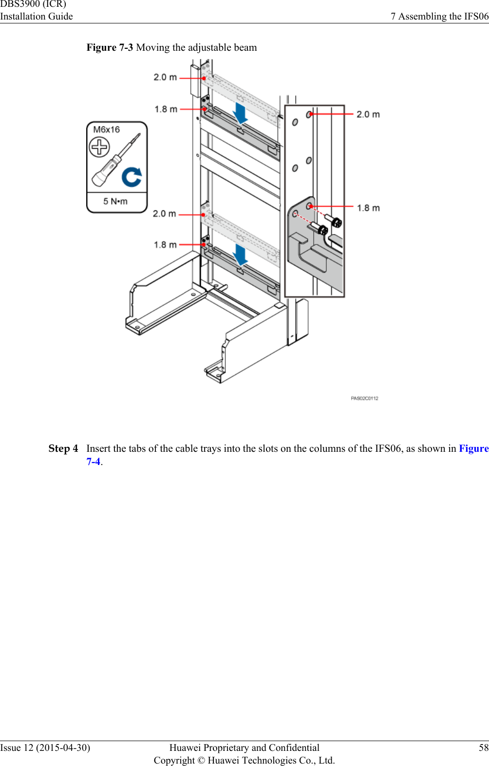 Figure 7-3 Moving the adjustable beam Step 4 Insert the tabs of the cable trays into the slots on the columns of the IFS06, as shown in Figure7-4.DBS3900 (ICR)Installation Guide 7 Assembling the IFS06Issue 12 (2015-04-30) Huawei Proprietary and ConfidentialCopyright © Huawei Technologies Co., Ltd.58