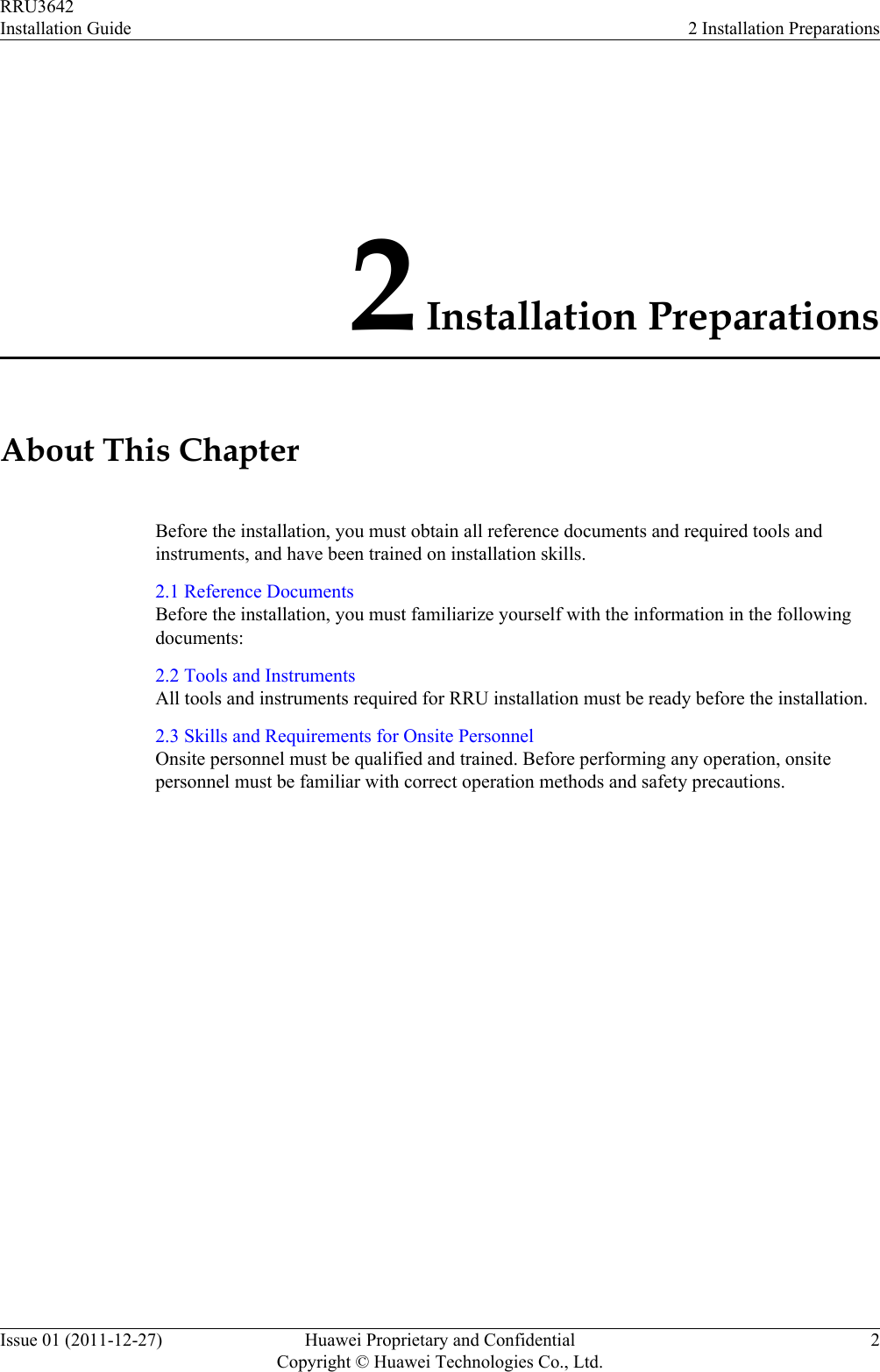 2 Installation PreparationsAbout This ChapterBefore the installation, you must obtain all reference documents and required tools andinstruments, and have been trained on installation skills.2.1 Reference DocumentsBefore the installation, you must familiarize yourself with the information in the followingdocuments:2.2 Tools and InstrumentsAll tools and instruments required for RRU installation must be ready before the installation.2.3 Skills and Requirements for Onsite PersonnelOnsite personnel must be qualified and trained. Before performing any operation, onsitepersonnel must be familiar with correct operation methods and safety precautions.RRU3642Installation Guide 2 Installation PreparationsIssue 01 (2011-12-27) Huawei Proprietary and ConfidentialCopyright © Huawei Technologies Co., Ltd.2