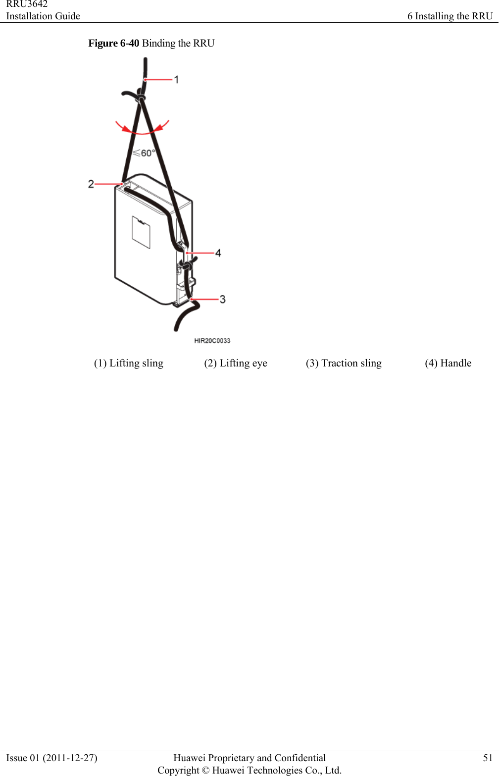 RRU3642 Installation Guide  6 Installing the RRU Issue 01 (2011-12-27)  Huawei Proprietary and Confidential         Copyright © Huawei Technologies Co., Ltd.51 Figure 6-40 Binding the RRU  (1) Lifting sling  (2) Lifting eye  (3) Traction sling  (4) Handle   