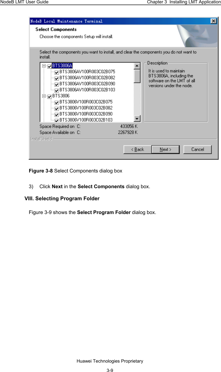 NodeB LMT User Guide  Chapter 3  Installing LMT Application  Figure 3-8 Select Components dialog box 3) Click Next in the Select Components dialog box.  VIII. Selecting Program Folder  Figure 3-9 shows the Select Program Folder dialog box.  Huawei Technologies Proprietary 3-9 